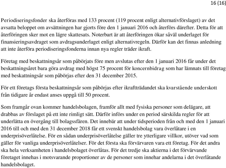 Därför kan det finnas anledning att inte återföra periodiseringsfonderna innan nya regler träder ikraft.