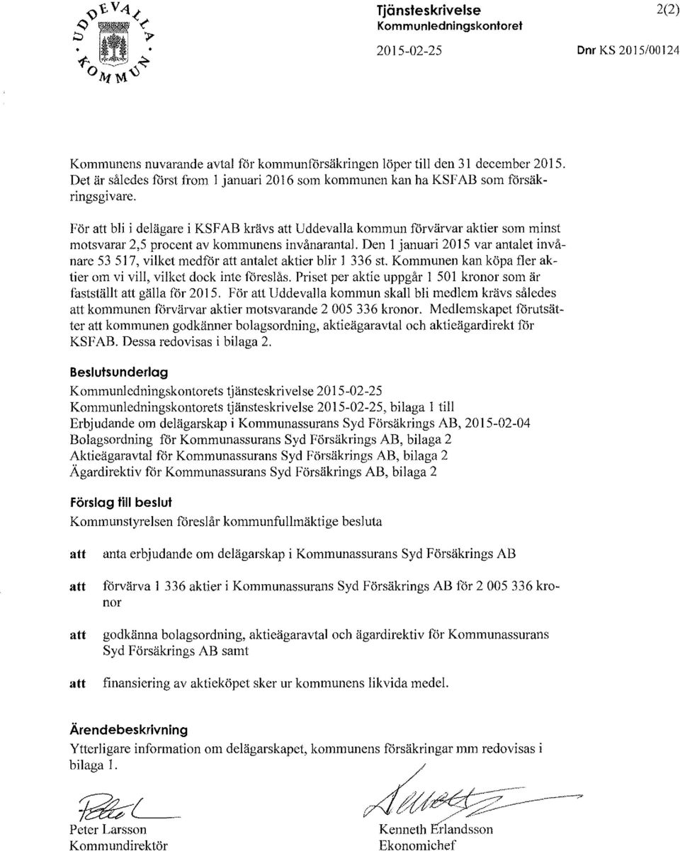 För att bli i delägare i KSFAB krävs att Uddevalla kommun förvärvar aktier som minst motsvarar 2,5 procent av kommunens invånarantal.