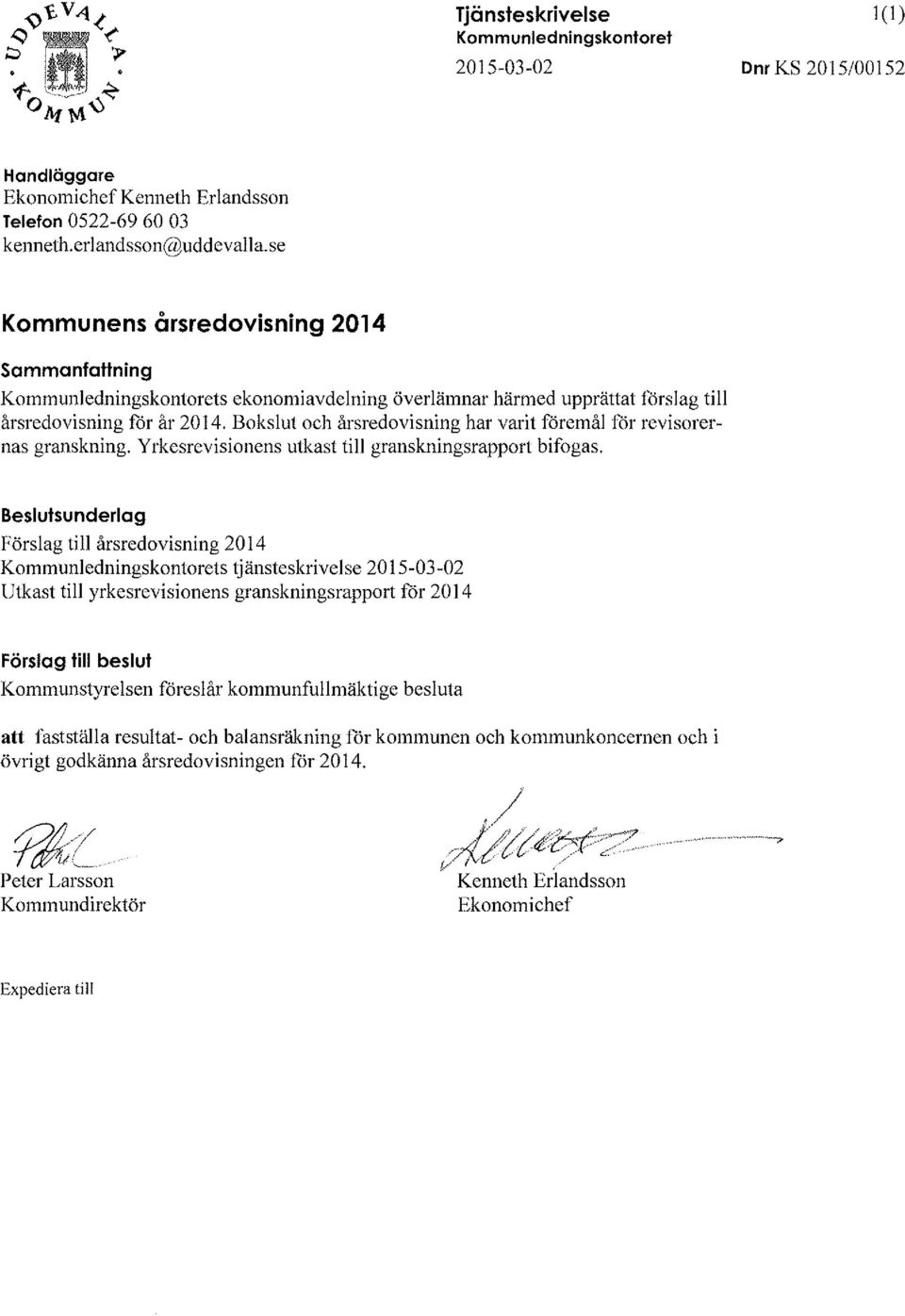 Bokslut och årsredovisning har varit föremål för revisorernas granskning. Yrkesrevisionens utkast till granskningsrapport bifogas.