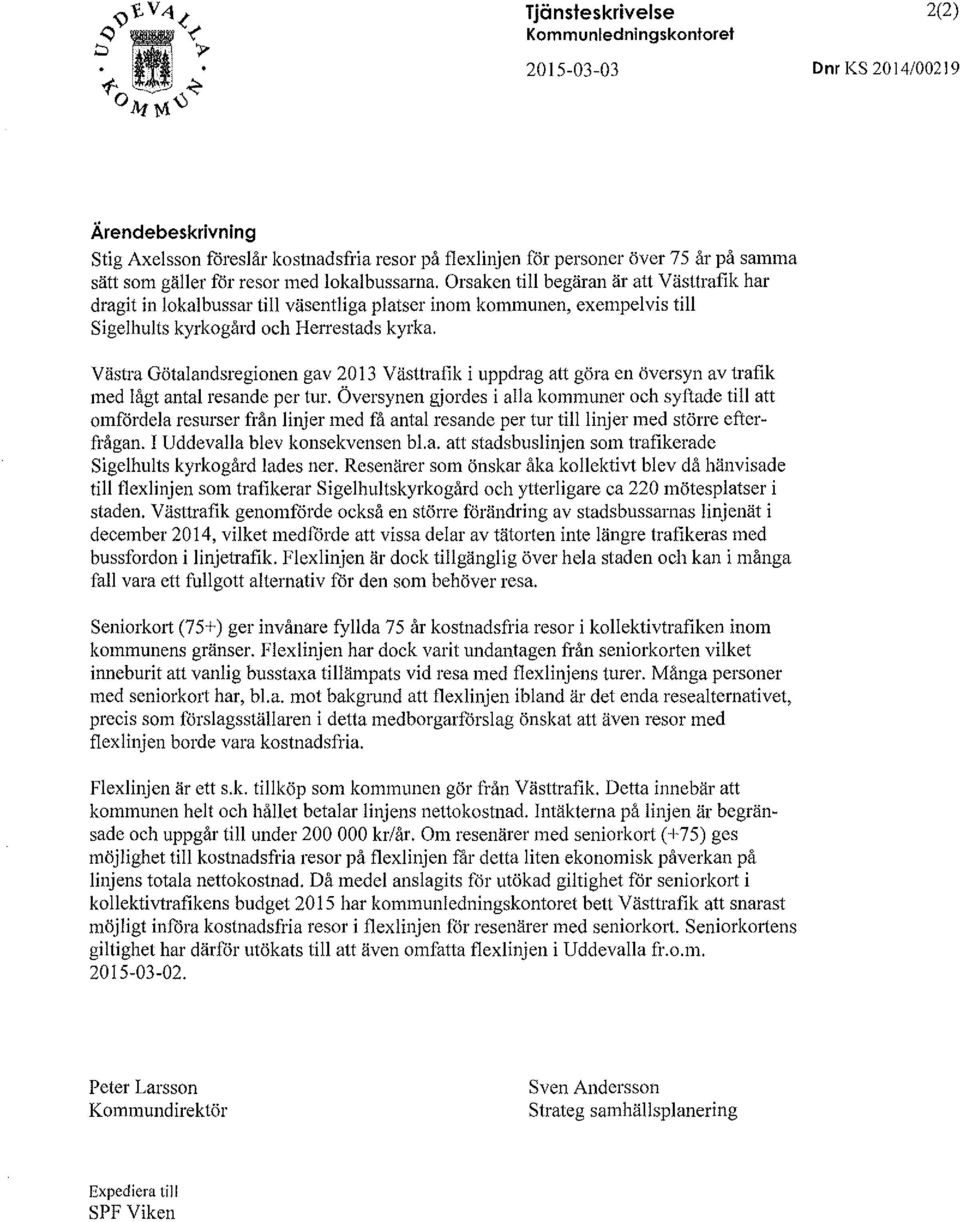 Västra Götalandsregionen gav 2013 Västtrafik i uppdrag att göra en översyn av trafik med lågt antal resande per tur.