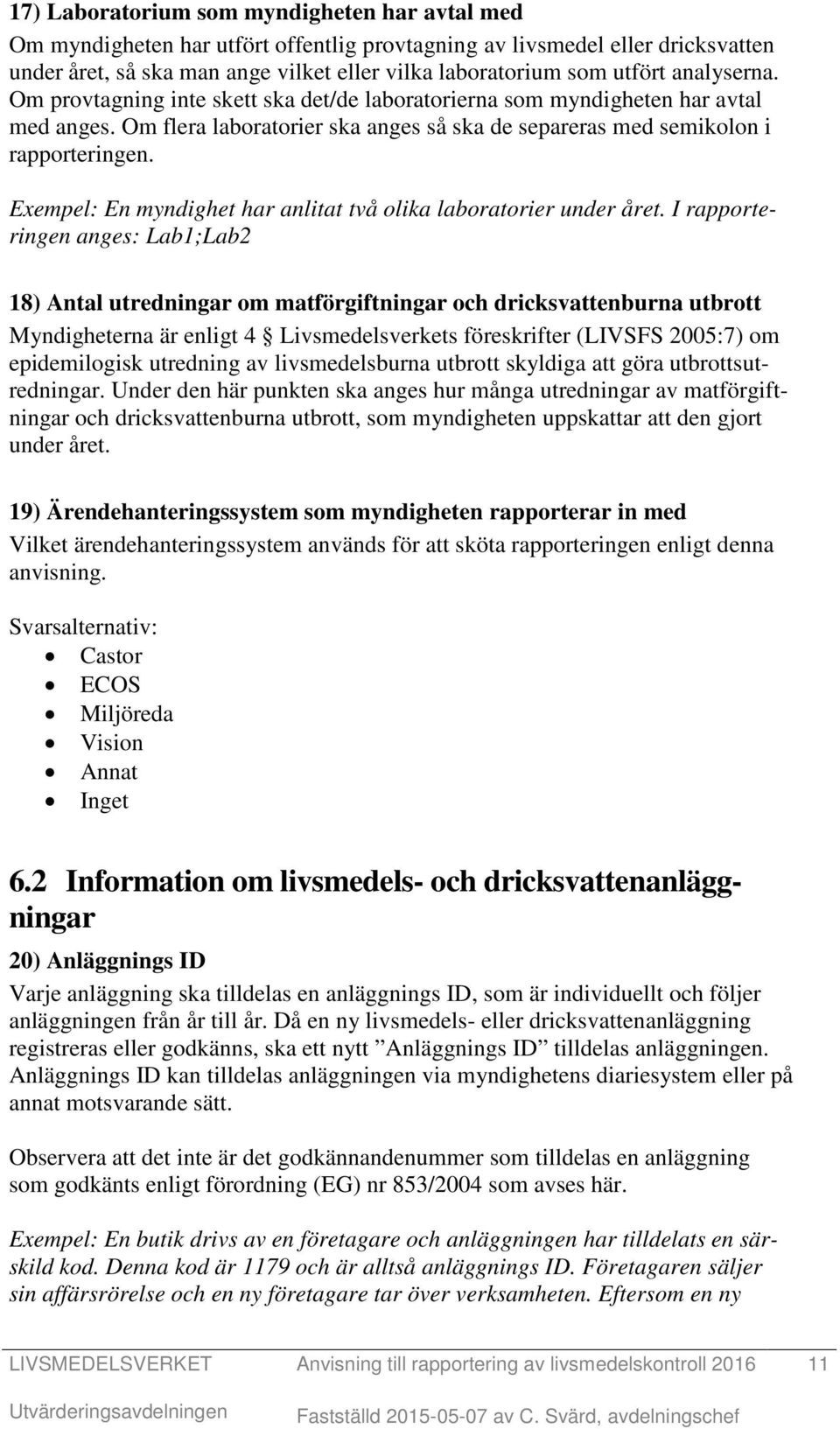 Exempel: En myndighet har anlitat två olika laboratorier under året.