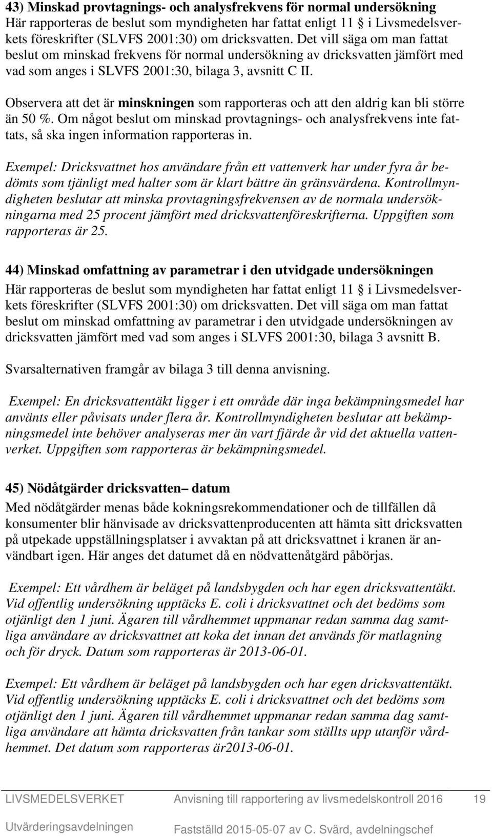 Observera att det är minskningen som rapporteras och att den aldrig kan bli större än 50 %.