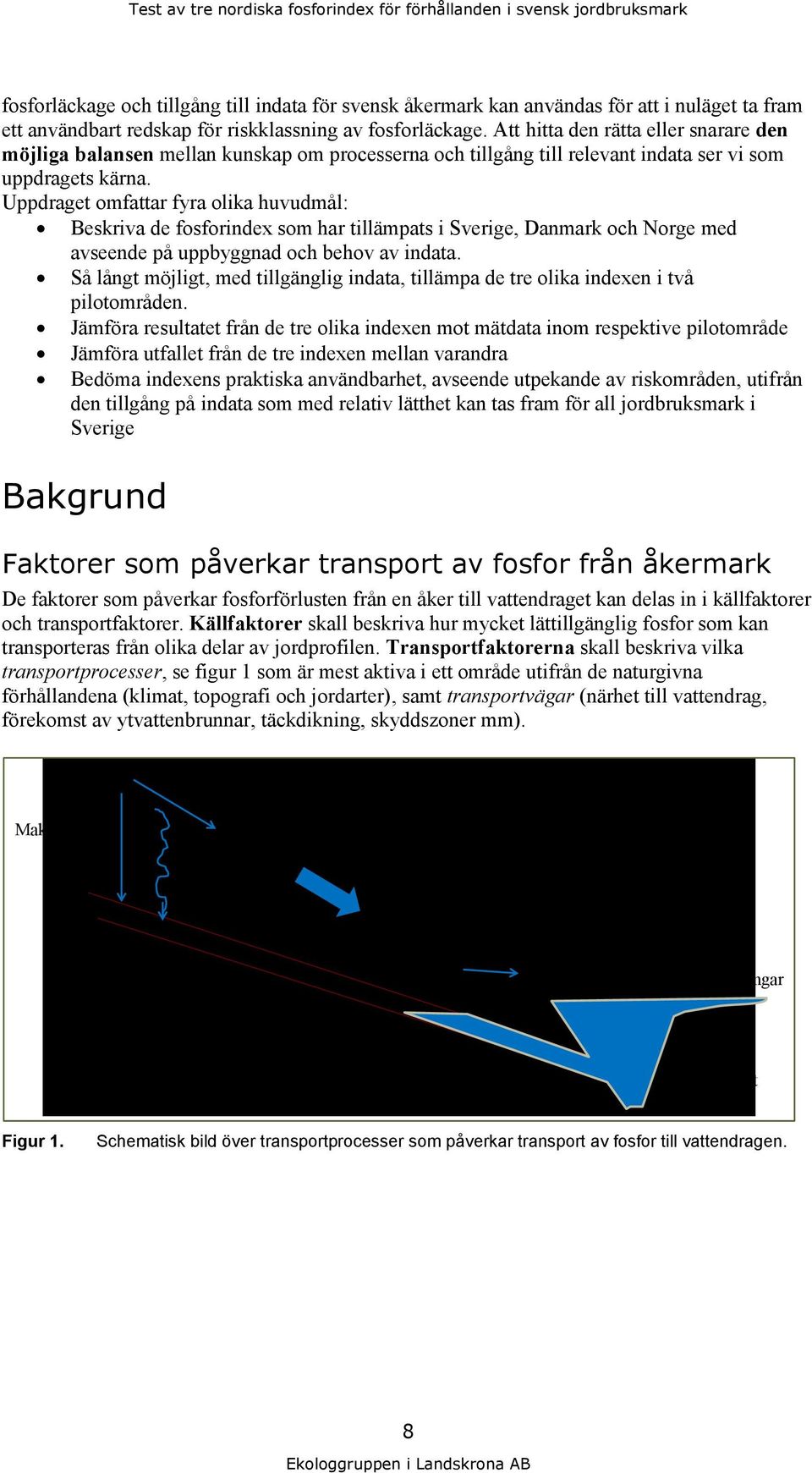 Uppdraget omfattar fyra olika huvudmål: Beskriva de fosforindex som har tillämpats i Sverige, Danmark och Norge med avseende på uppbyggnad och behov av indata.