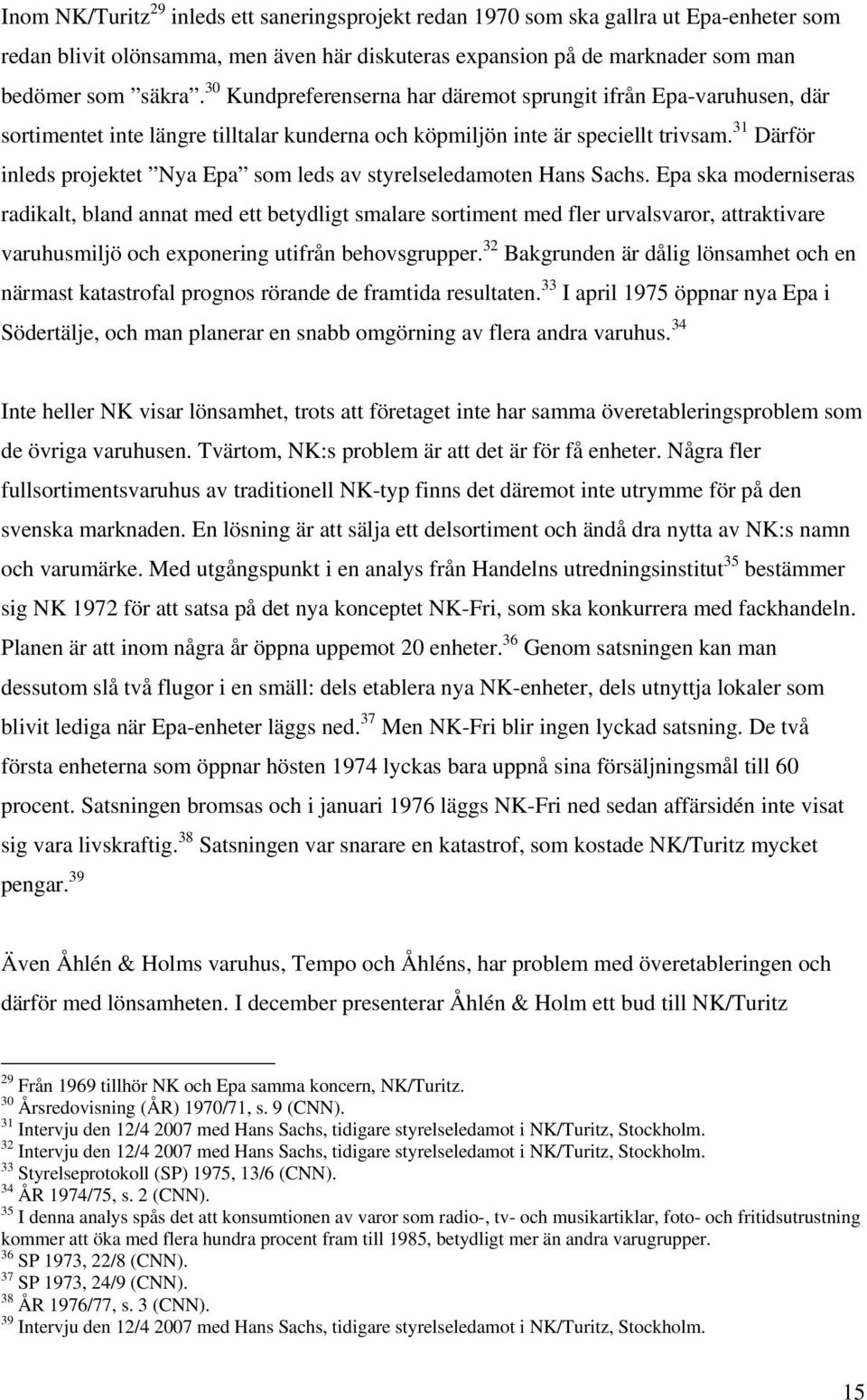 31 Därför inleds projektet Nya Epa som leds av styrelseledamoten Hans Sachs.