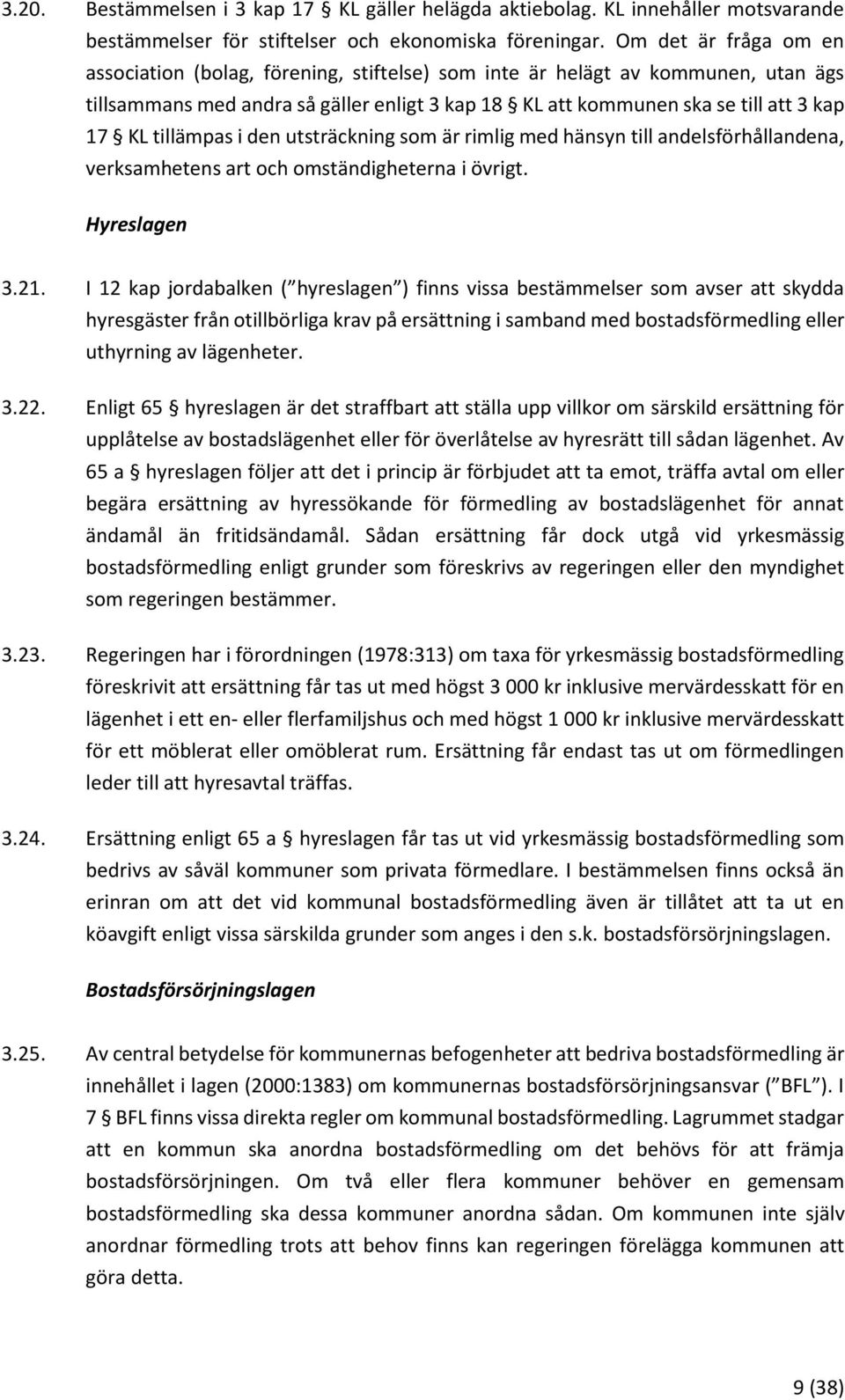 tillämpas i den utsträckning som är rimlig med hänsyn till andelsförhållandena, verksamhetens art och omständigheterna i övrigt. Hyreslagen 3.21.