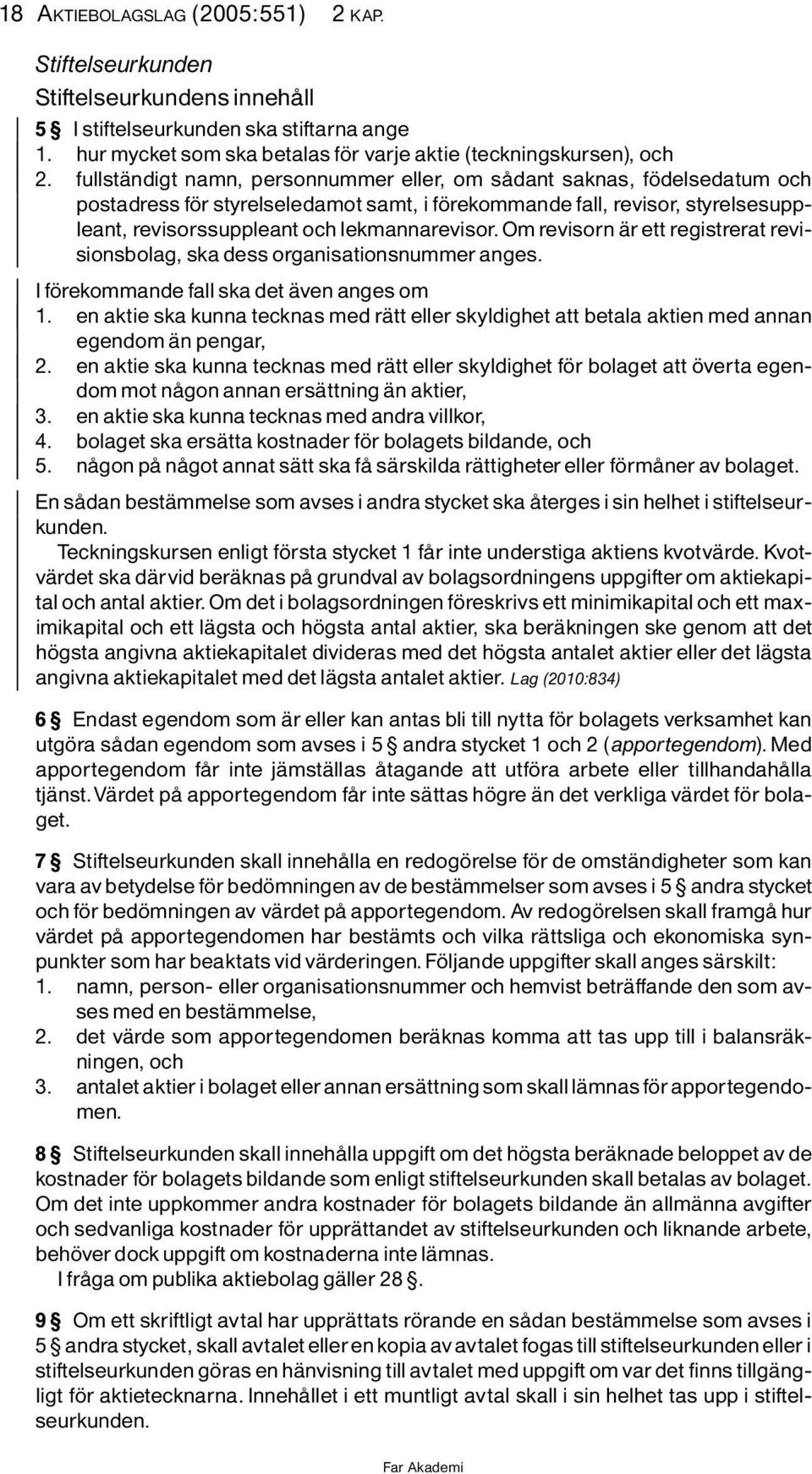 Om revisorn Ìr ett registrerat revisionsbolag, ska dess organisationsnummer anges. I f rekommande fall ska det Ìven anges om 1.