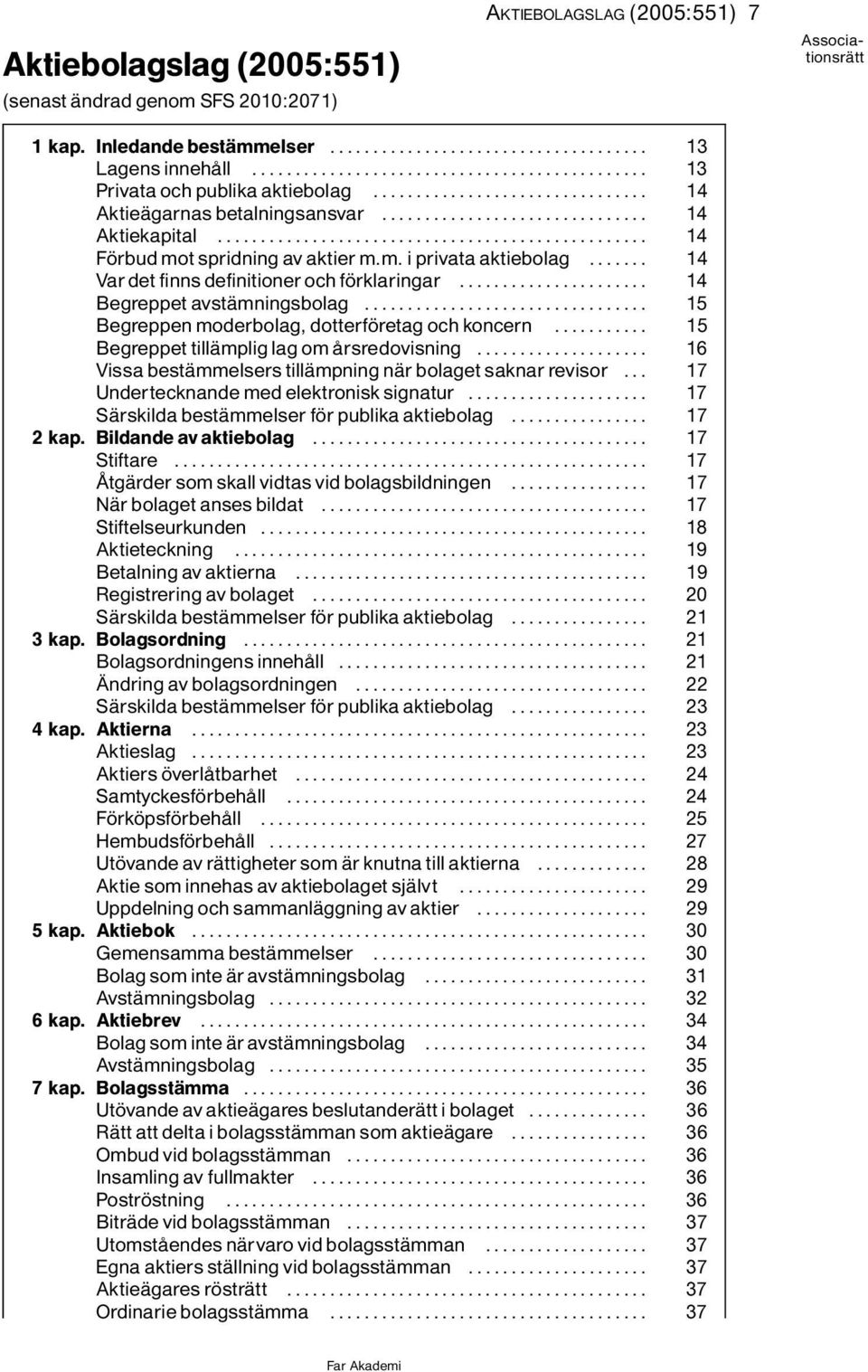 .. 15 Begreppenmoderbolag,dotterf retagochkoncern... 15 BegreppettillÌmpliglagomÔrsredovisning... 16 Vissa bestìmmelsers tillìmpning nìr bolaget saknar revisor.