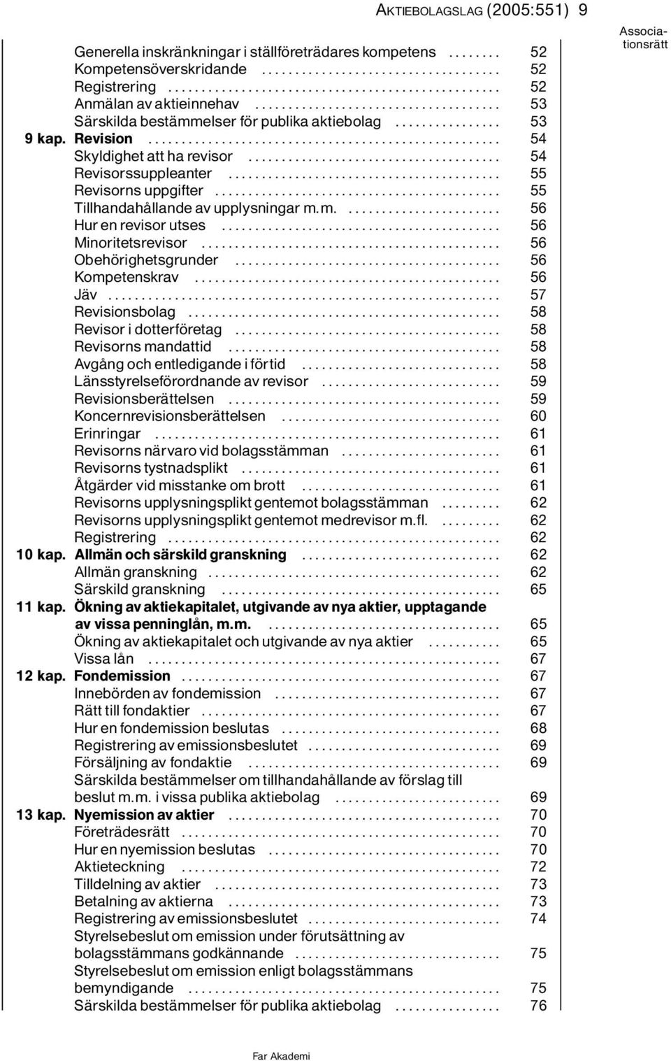 .. 56 Minoritetsrevisor... 56 Obeh righetsgrunder... 56 Kompetenskrav... 56 JÌv... 57 Revisionsbolag... 58 Revisoridotterf retag... 58 Revisornsmandattid... 58 AvgÔngochentledigandeif rtid.