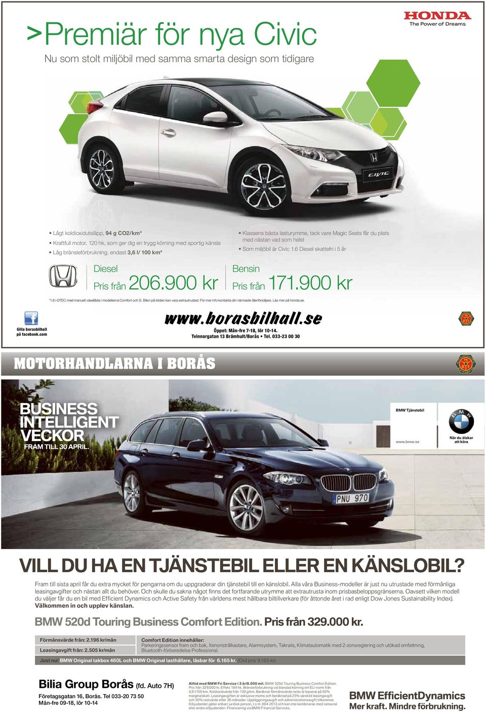 6 Diesel skattefri i 5 år Diesel Bensin Pris från 206.900 kr Pris från 171.900 kr *1.6 i-dtec med manuell växellåda i modellerna Comfort och S. Bilen på bilden kan vara extrautrustad.