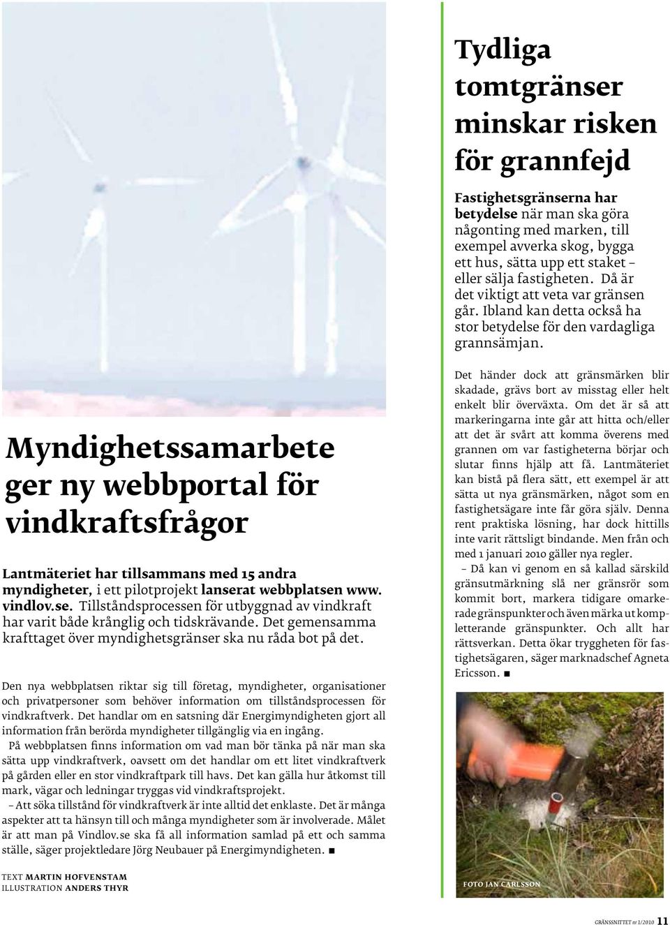 Myndighetssamarbete ger ny webbportal för vindkraftsfrågor Lantmäteriet har tillsammans med 15 andra myndigheter, i ett pilotprojekt lanser