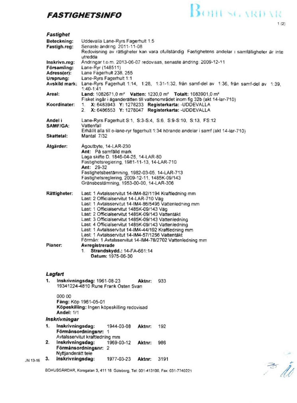 2011-11-08 Redovisning av rättigheter kan vara ofullständig Fastighetens andelar 1 samfälligheter är inte utredda Ändr1ngar t o m.