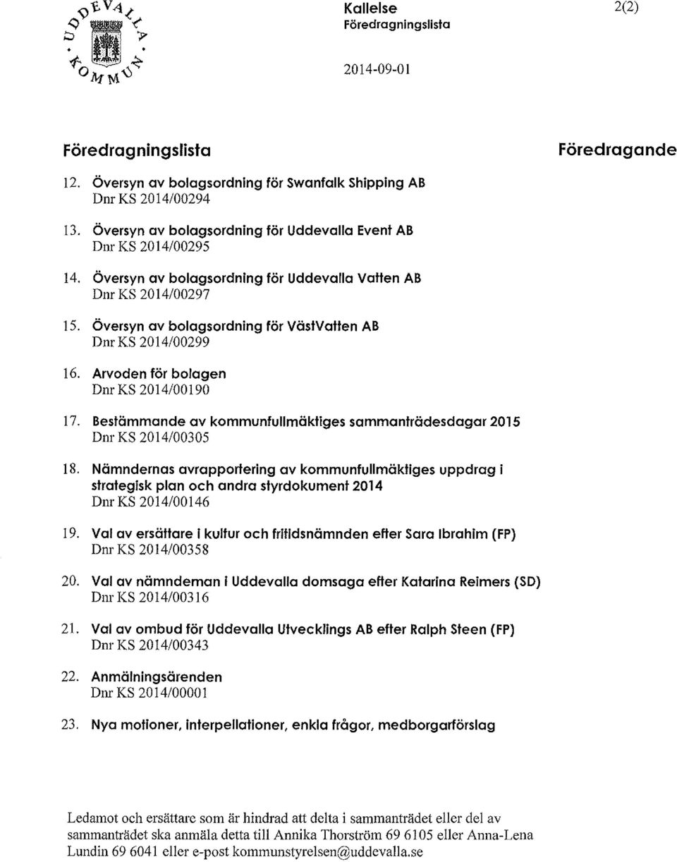 Översyn av bolagsordning för VästVatten AB Dnr KS 2014/00299 16. Arvoden för bolagen Dnr KS 2014/00190 17. Bestämmande av kommunfullmäktiges sammanträdesdagar 2015 Dnr KS 2014/00305 18.