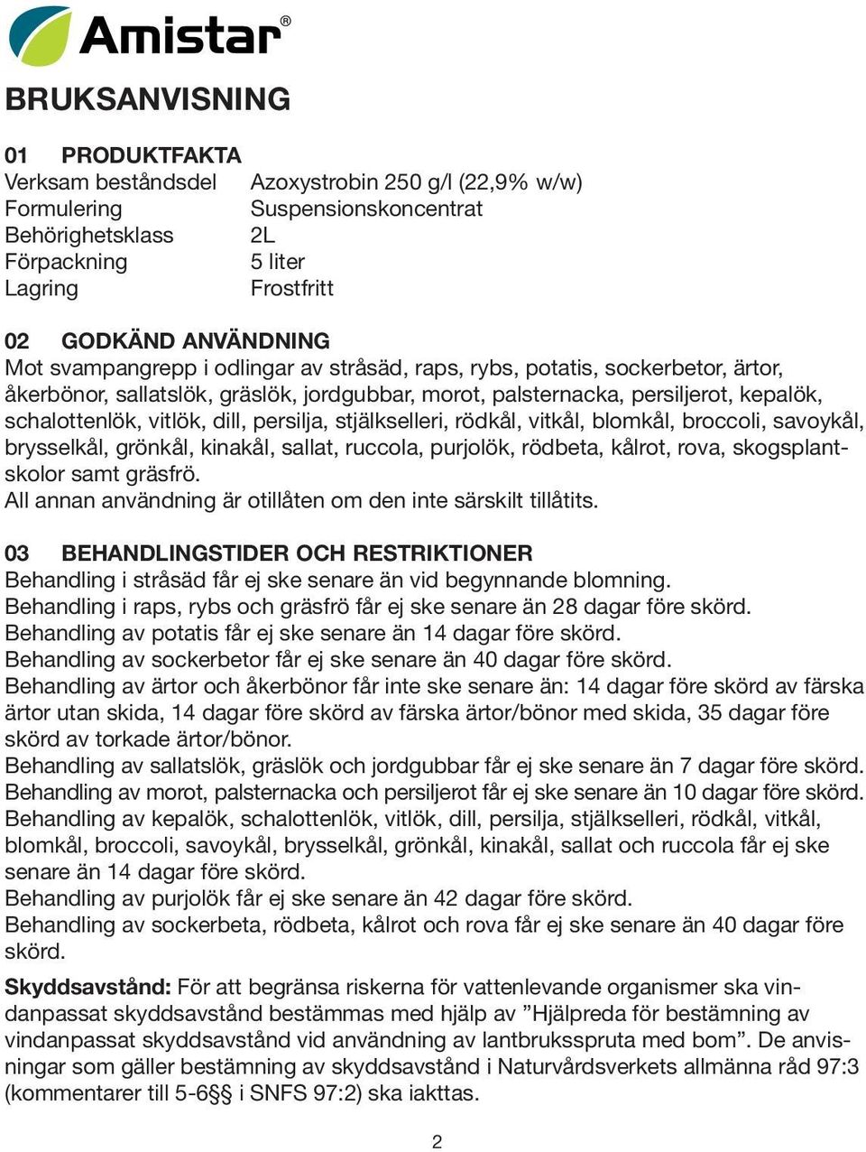 persilja, stjälkselleri, rödkål, vitkål, blomkål, broccoli, savoykål, brysselkål, grönkål, kinakål, sallat, ruccola, purjolök, rödbeta, kålrot, rova, skogsplantskolor samt gräsfrö.