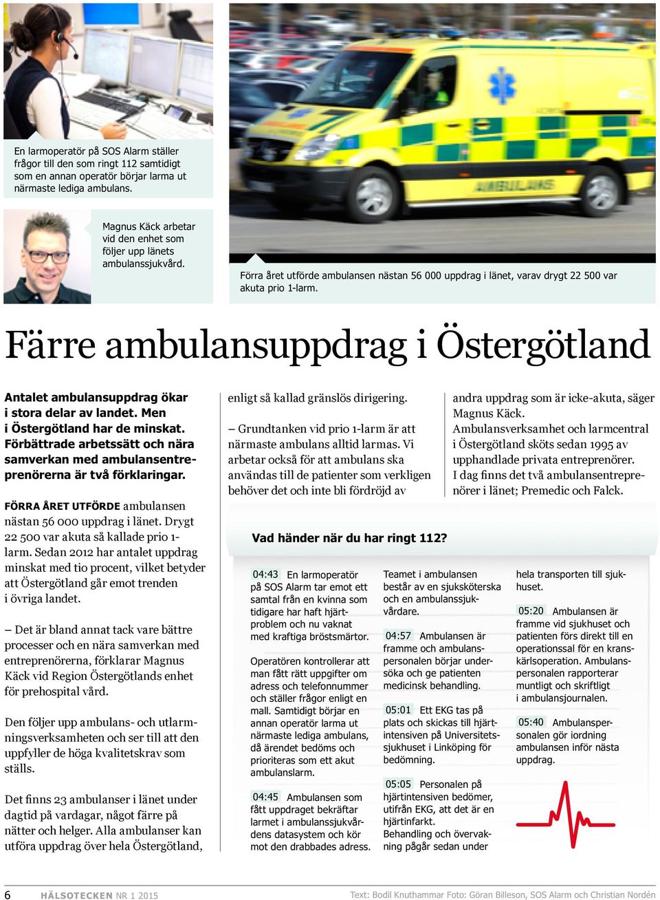 Färre ambulansuppdrag i Östergötland Antalet ambulansuppdrag ökar i stora delar av landet. Men i Östergötland har de minskat.