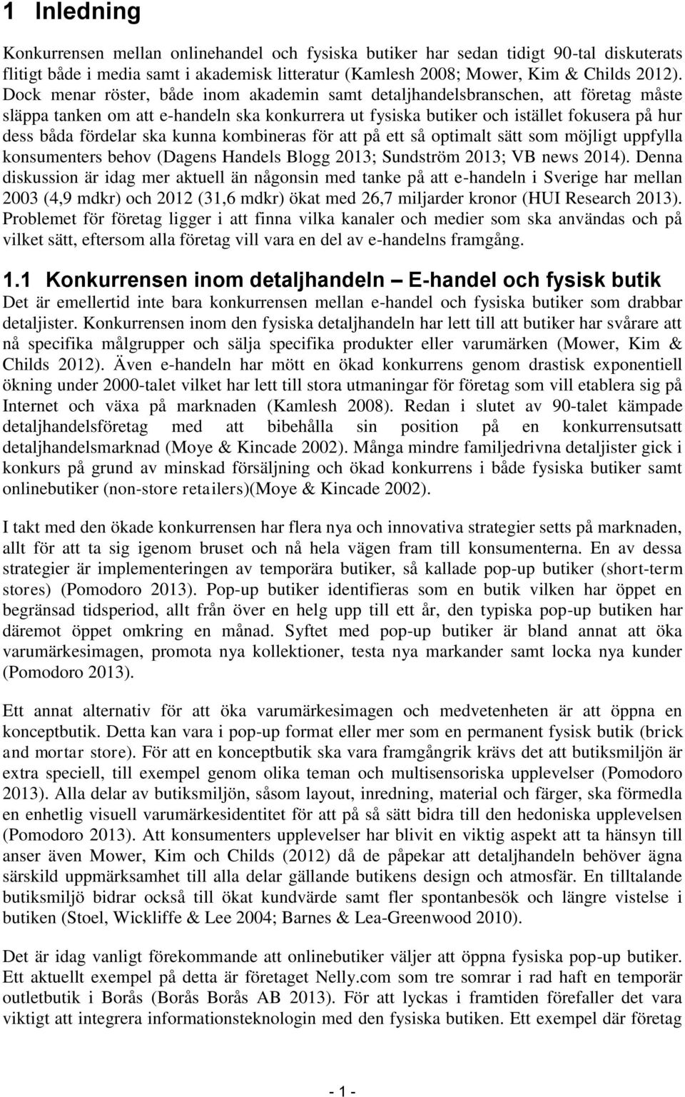 ska kunna kombineras för att på ett så optimalt sätt som möjligt uppfylla konsumenters behov (Dagens Handels Blogg 2013; Sundström 2013; VB news 2014).