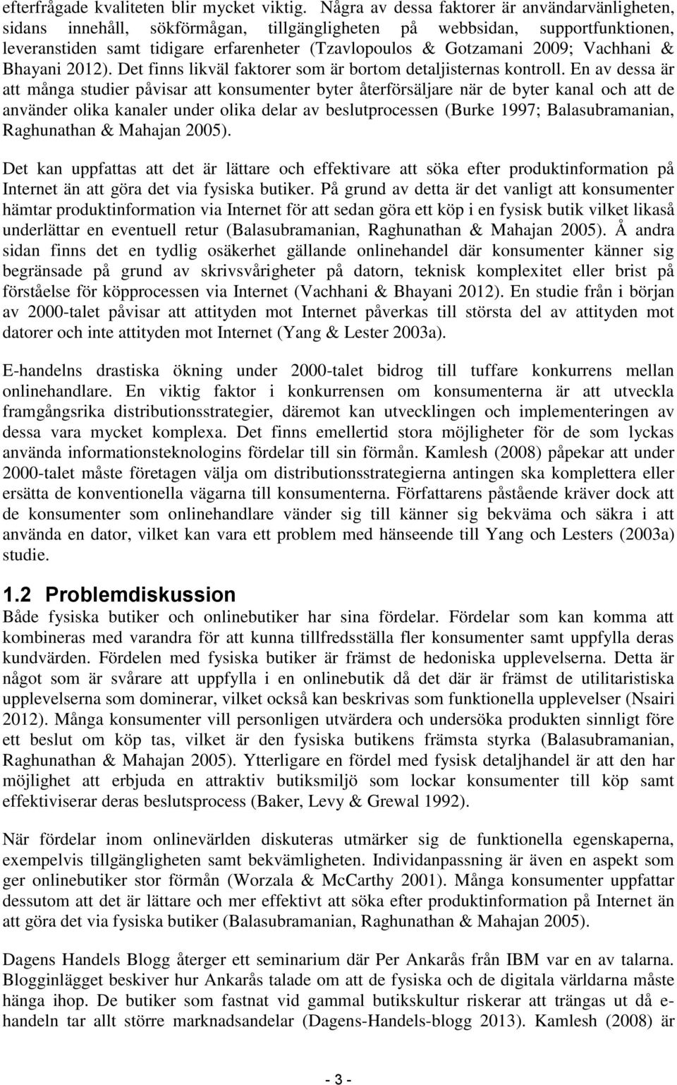 2009; Vachhani & Bhayani 2012). Det finns likväl faktorer som är bortom detaljisternas kontroll.