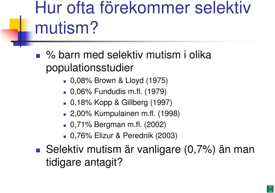 0,06% Fundudis m.fl. (1979) 0.18% Kopp & Gillberg (1997) 2,00% Kumpulainen m.fl. (1998) 0,71% Bergman m.