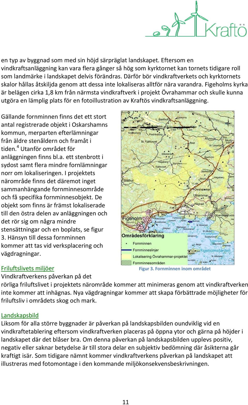 Därför bör vindkraftverkets och kyrktornets skalor hållas åtskiljda genom att dessa inte lokaliseras alltför nära varandra.