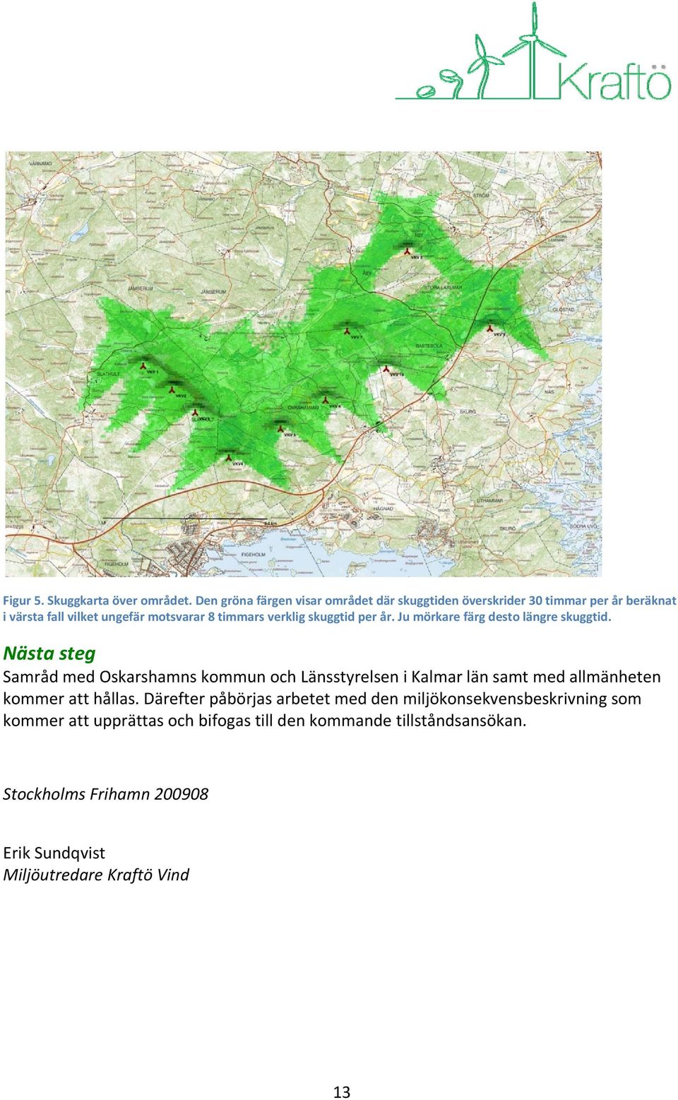 verklig skuggtid per år. Ju mörkare färg desto längre skuggtid.