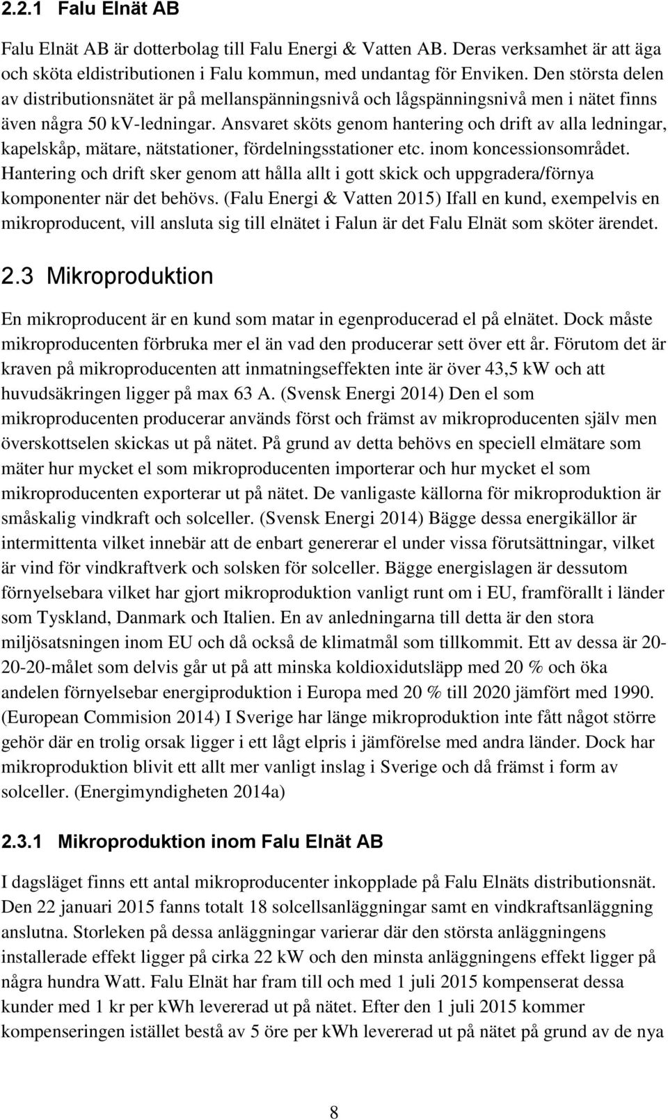 Ansvaret sköts genom hantering och drift av alla ledningar, kapelskåp, mätare, nätstationer, fördelningsstationer etc. inom koncessionsområdet.