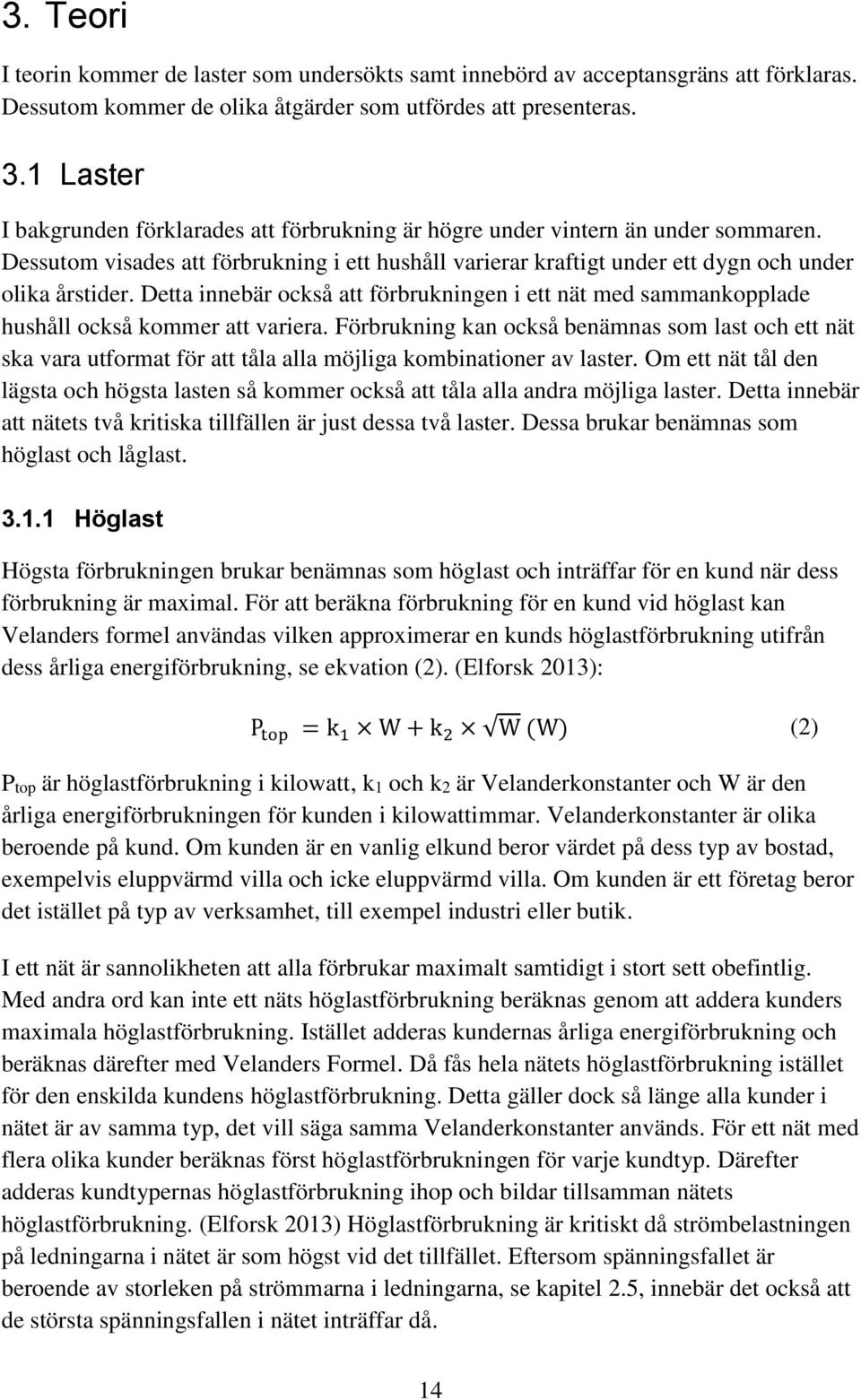 Detta innebär också att förbrukningen i ett nät med sammankopplade hushåll också kommer att variera.