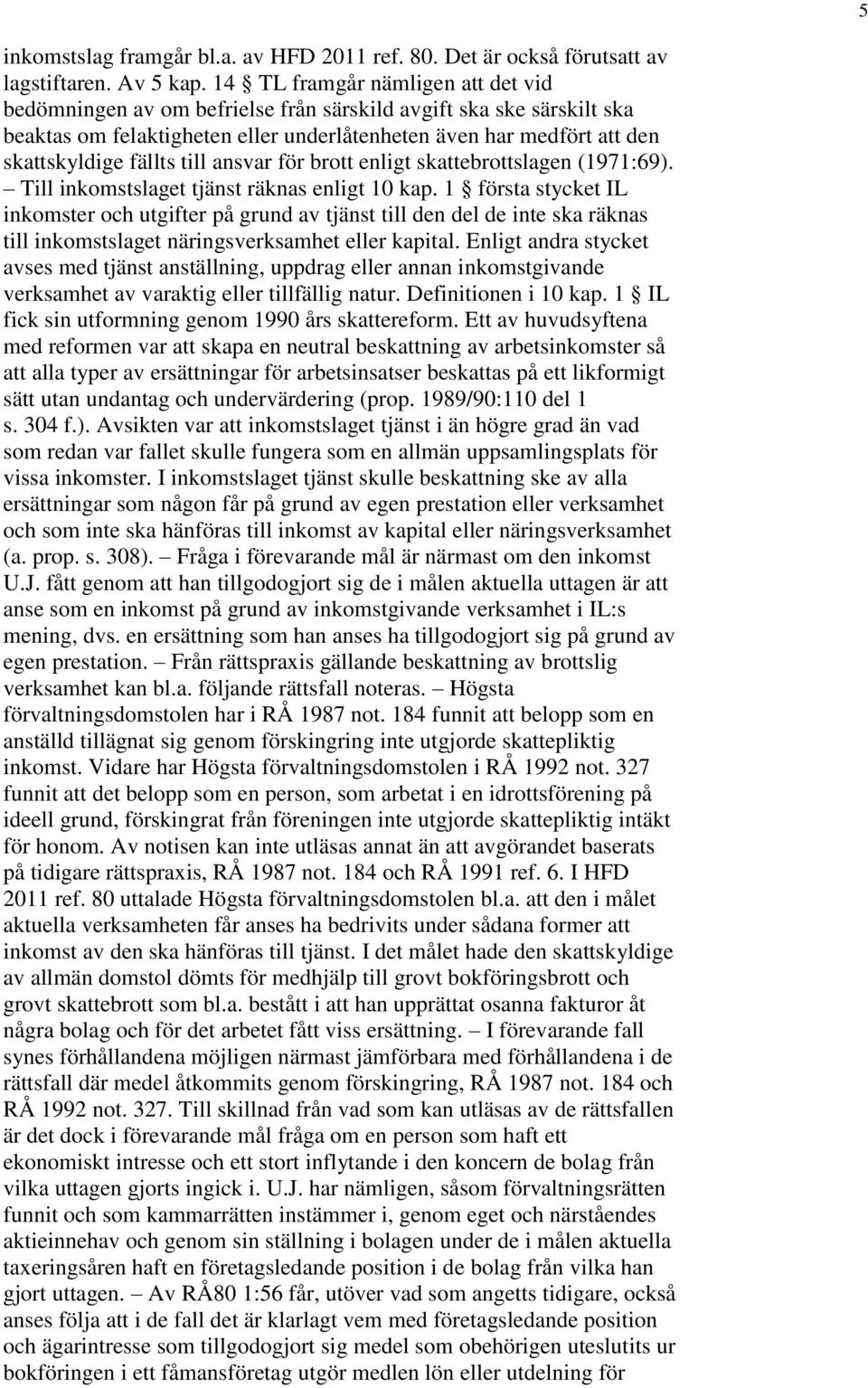 till ansvar för brott enligt skattebrottslagen (1971:69). Till inkomstslaget tjänst räknas enligt 10 kap.