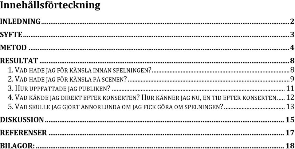 HUR UPPFATTADE JAG PUBLIKEN?... 11 4. VAD KÄNDE JAG DIREKT EFTER KONSERTEN?