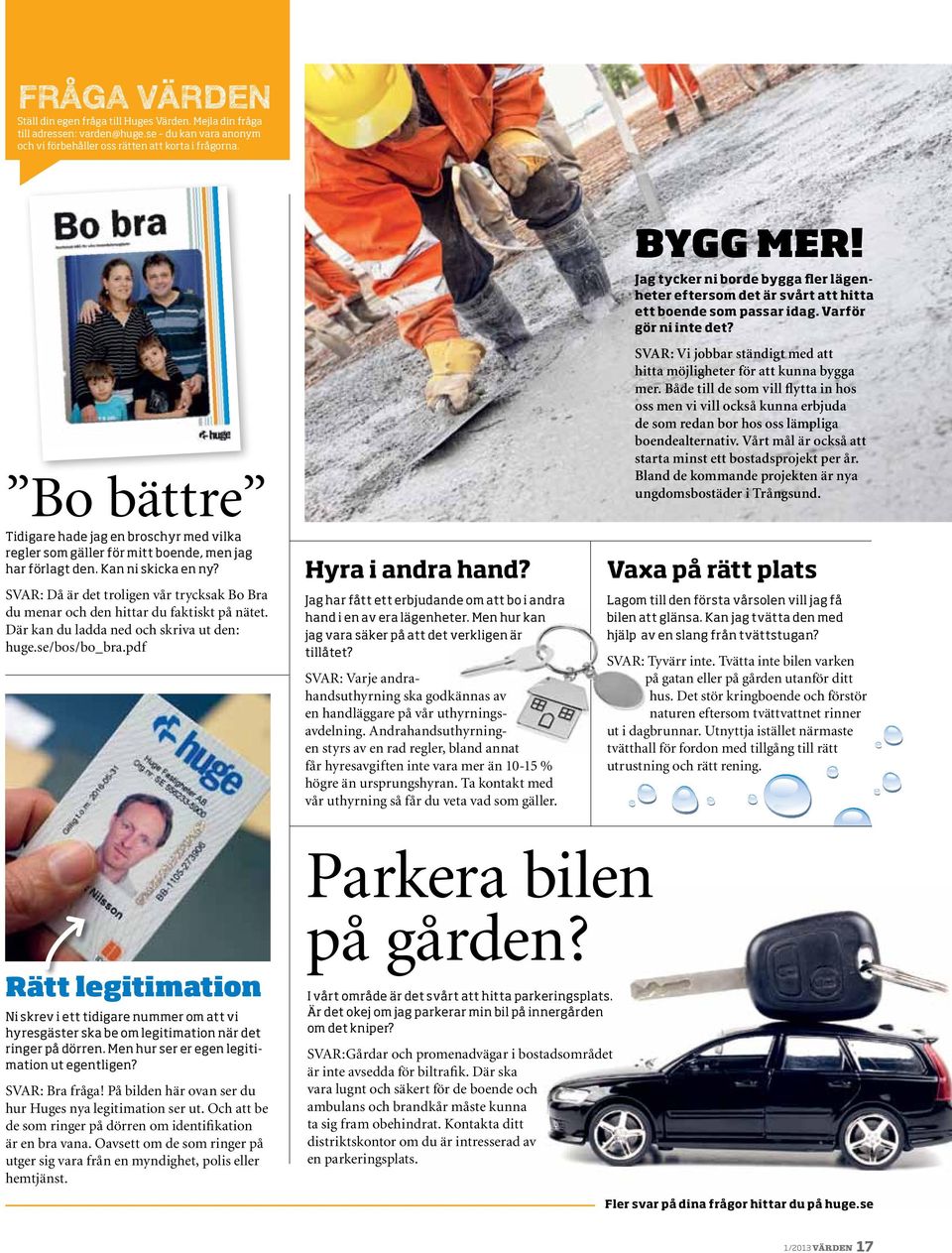 SvaR: då är det troligen vår trycksak Bo Bra du menar och den hittar du faktiskt på nätet. där kan du ladda ned och skriva ut den: huge.se/bos/bo_bra.pdf Hyra i andra hand?