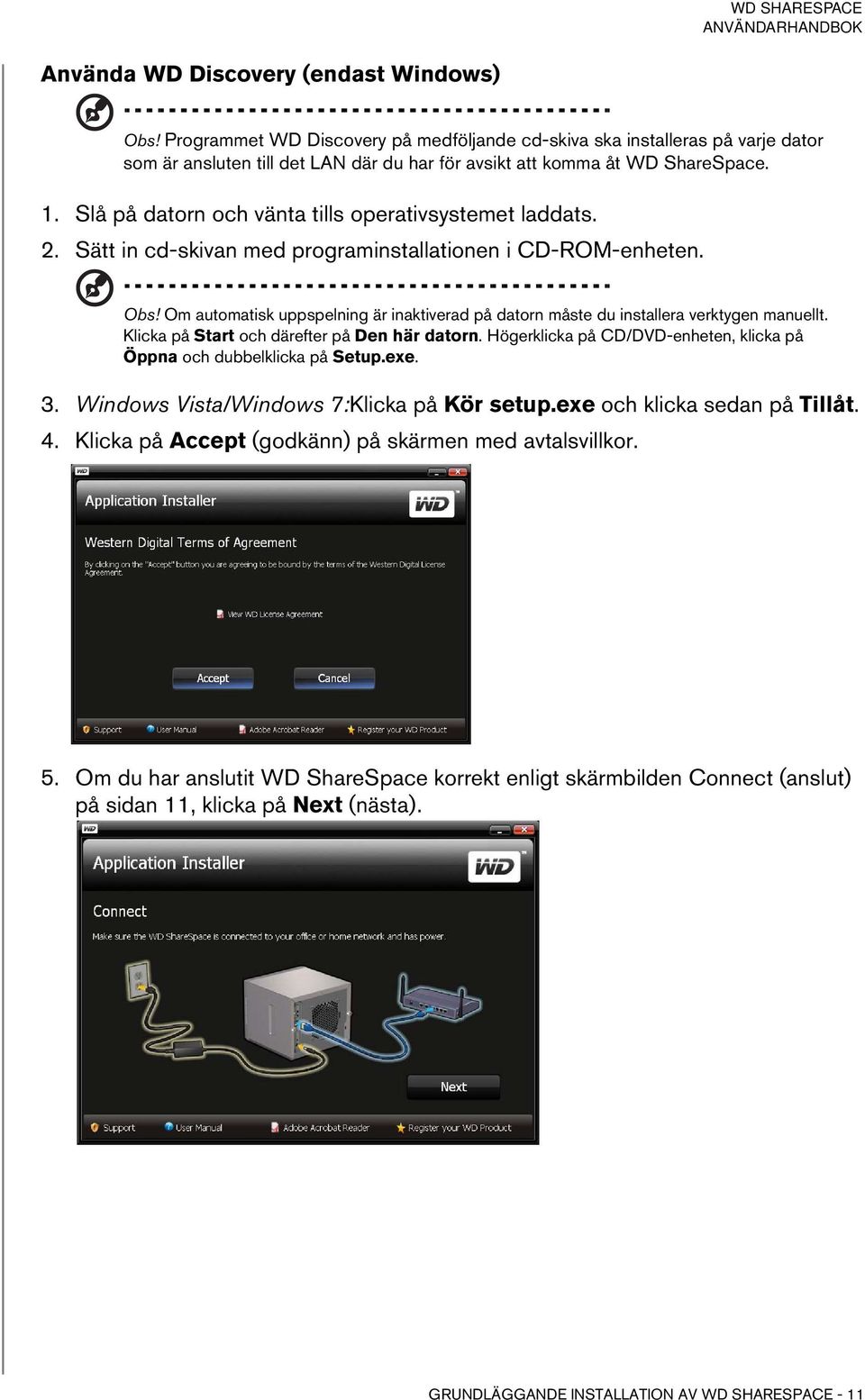 Om automatisk uppspelning är inaktiverad på datorn måste du installera verktygen manuellt. Klicka på Start och därefter på Den här datorn.