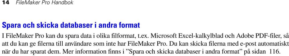 Microsoft Excel-kalkylblad och Adobe PDF-filer, så att du kan ge filerna till användare som inte