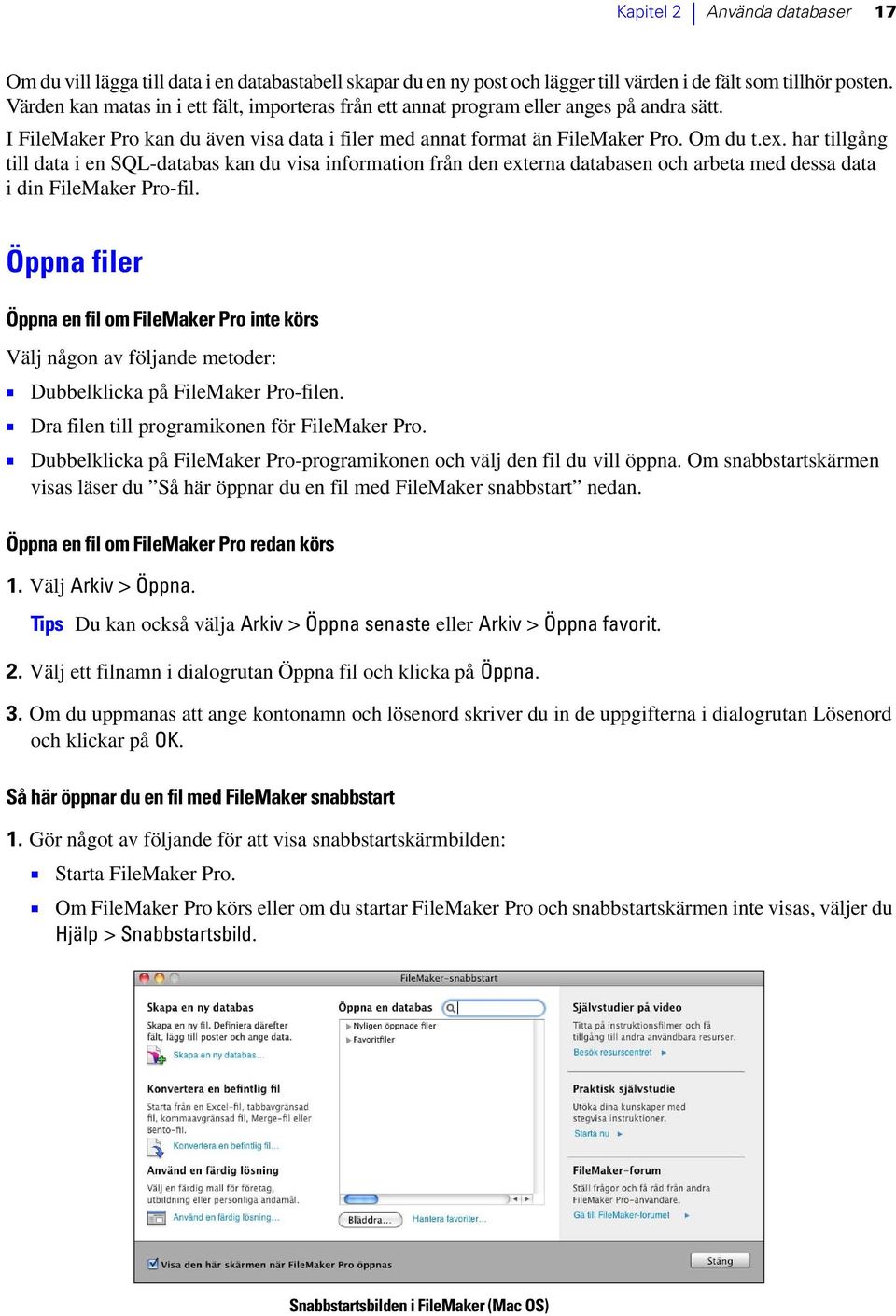 har tillgång till data i en SQL-databas kan du visa information från den externa databasen och arbeta med dessa data i din FileMaker Pro-fil.