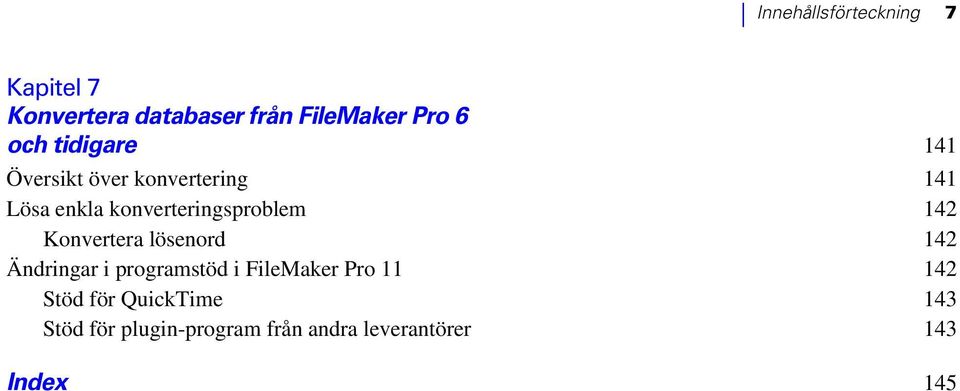 142 Konvertera lösenord 142 Ändringar i programstöd i FileMaker Pro 11 142