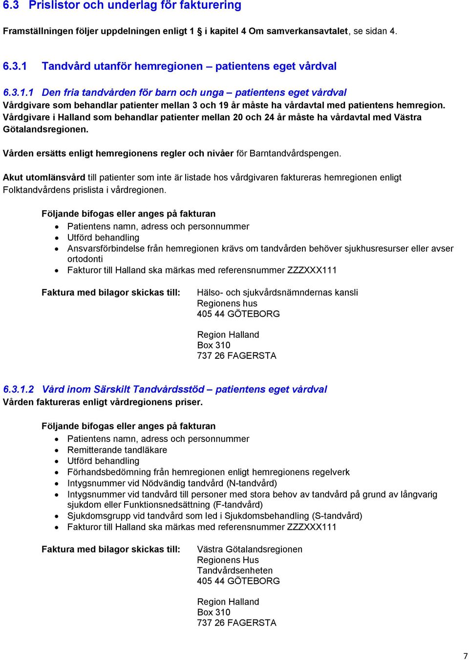 Tandvård utanför hemregionen patientens eget vårdval 6.3.1.