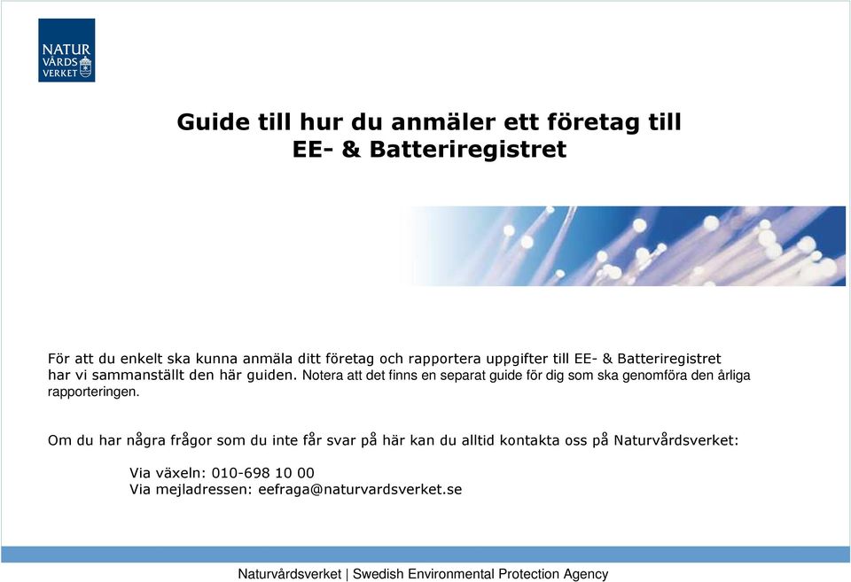 Notera att det finns en separat guide för dig som ska genomföra den årliga rapporteringen.