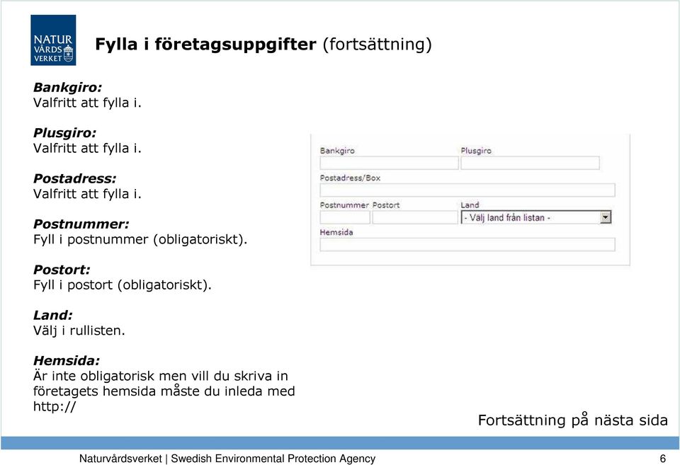 Postort: Fyll i postort (obligatoriskt). Land: Välj i rullisten.