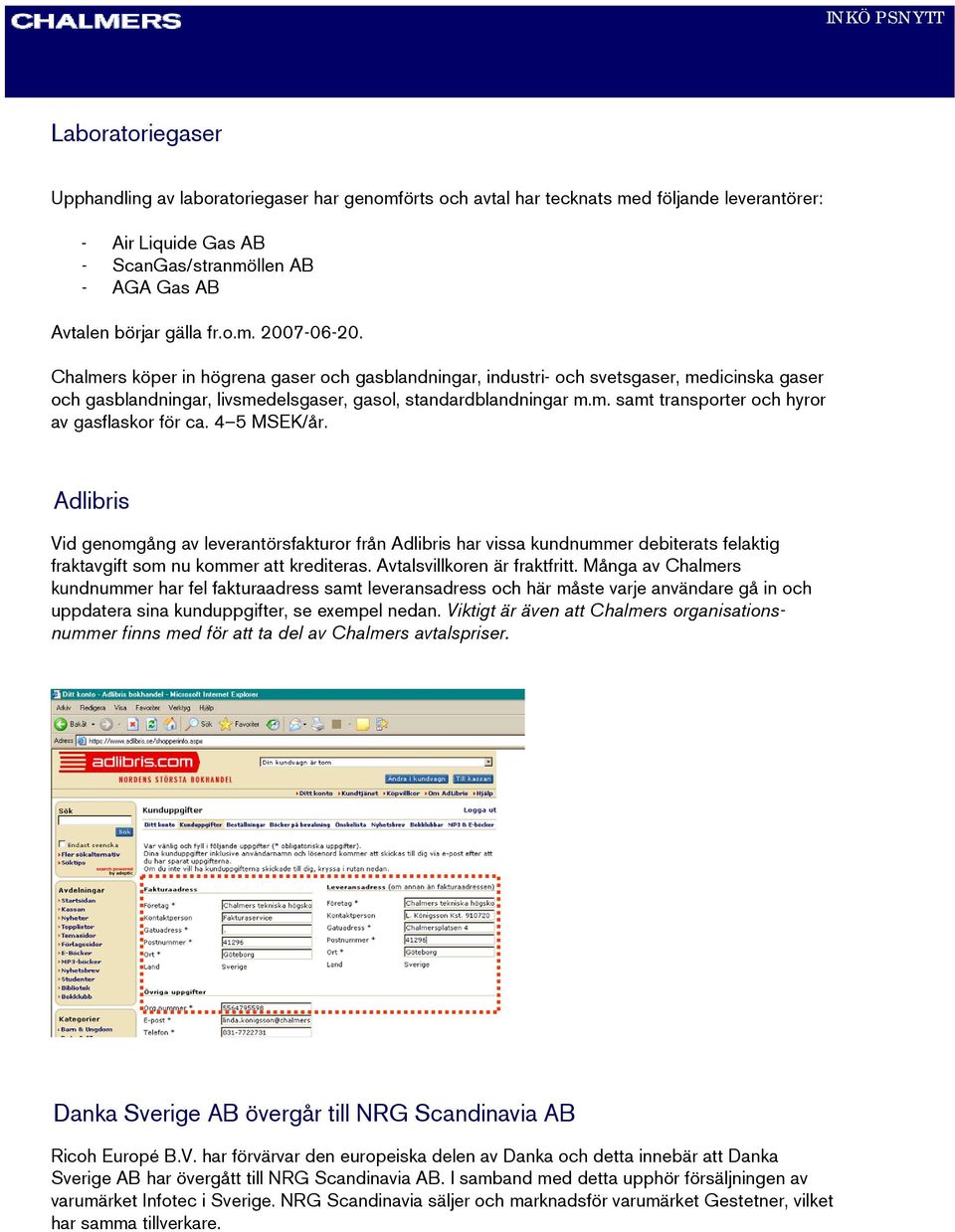 4 5 MSEK/år. Adlibris Vid genomgång av leverantörsfakturor från Adlibris har vissa kundnummer debiterats felaktig fraktavgift som nu kommer att krediteras. Avtalsvillkoren är fraktfritt.