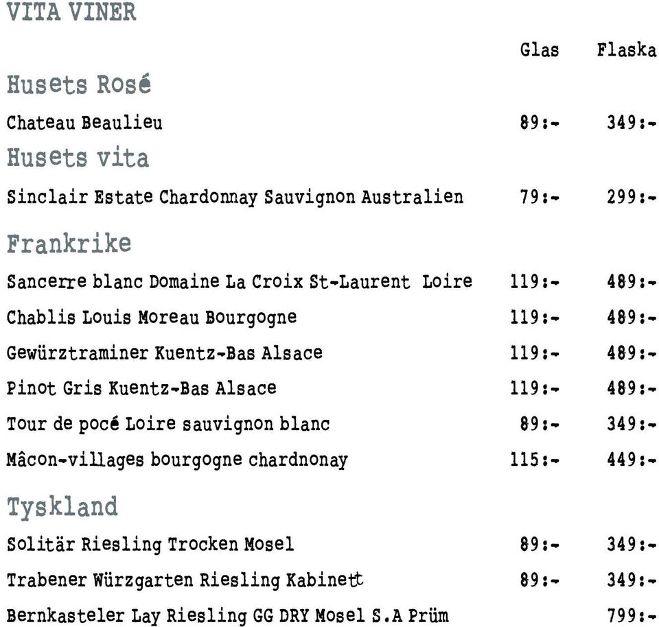 489:- Pinot Gris Kuentz-Bas Alsace 119:- 489:- Tour de pocé Loire sauvignon blanc 89:- 349:- Mâcon-villages bourgogne chardnonay 115:- 449:-