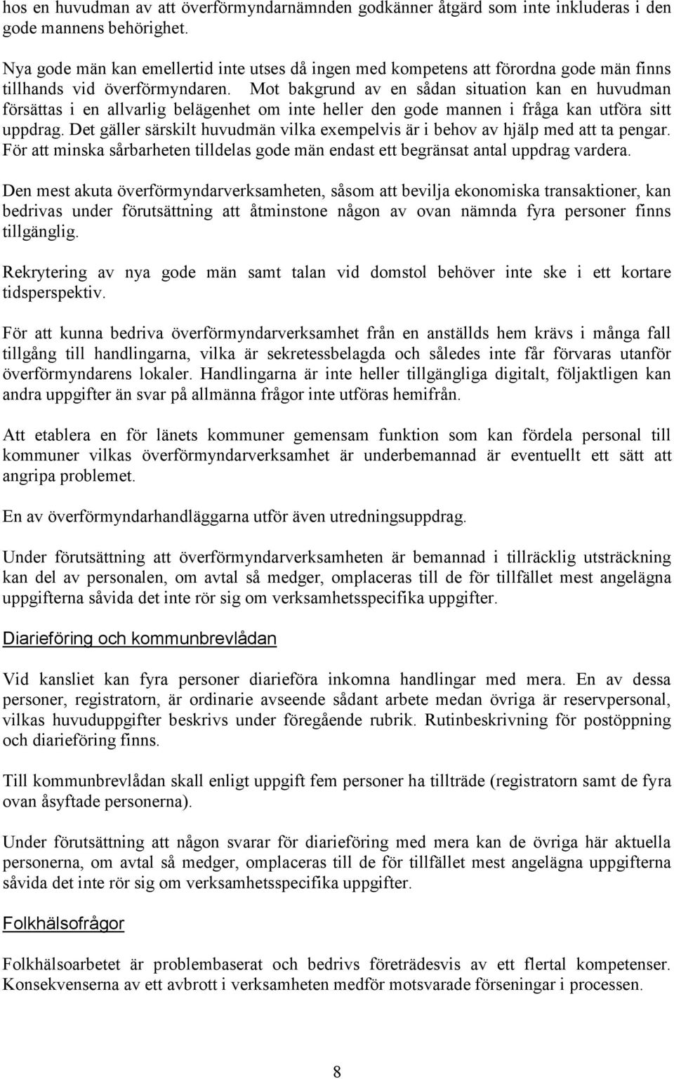 Mot bakgrund av en sådan situation kan en huvudman försättas i en allvarlig belägenhet om inte heller den gode mannen i fråga kan utföra sitt uppdrag.