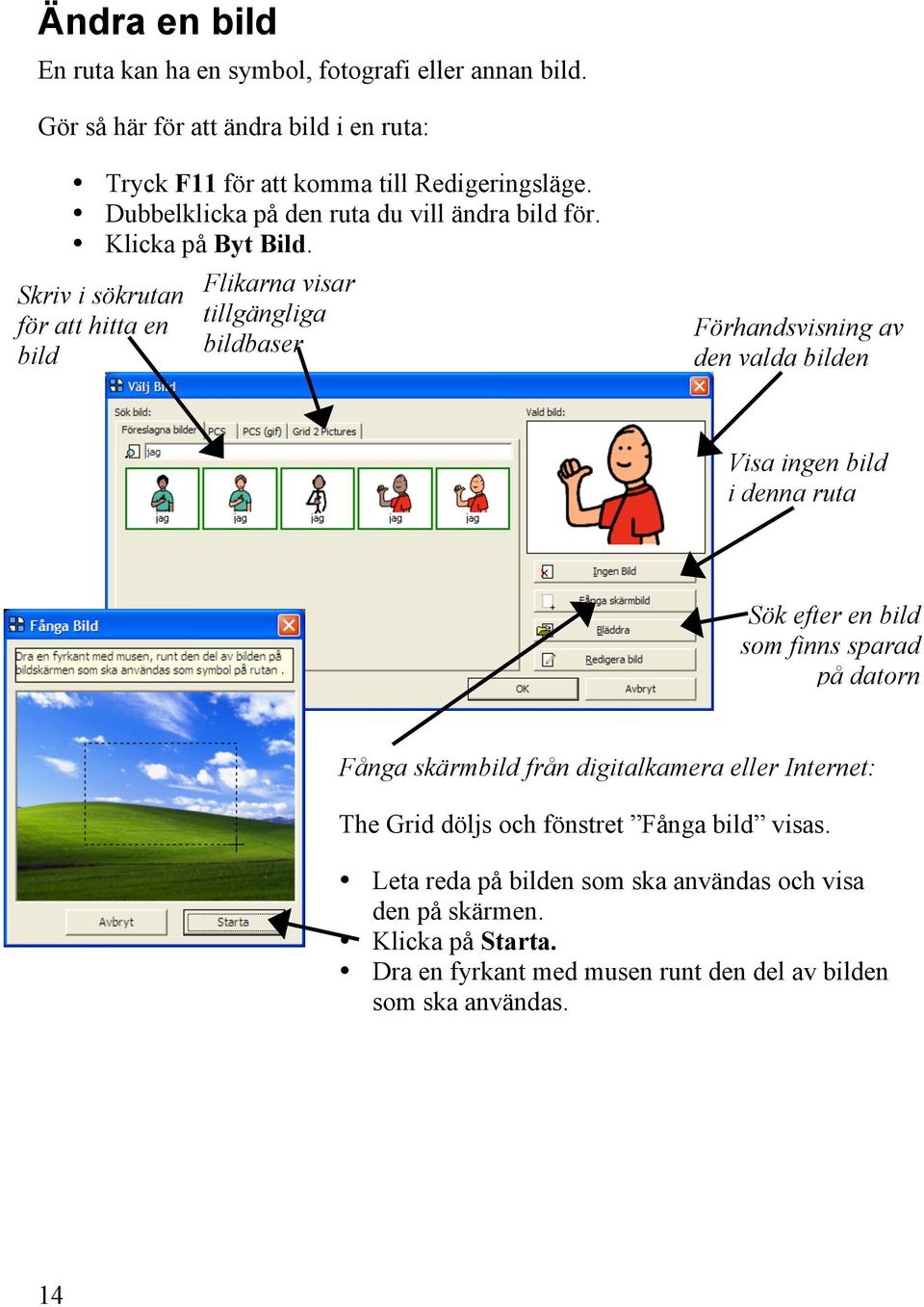 Skriv i sökrutan för att hitta en bild Flikarna visar tillgängliga bildbaser Förhandsvisning av den valda bilden Visa ingen bild i denna ruta Sök efter en bild som