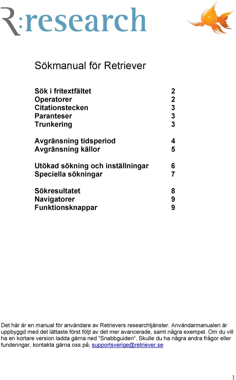 Retrievers researchtjänster. Användarmanualen är uppbyggd med det lättaste först följt av det mer avancerade, samt några exempel.