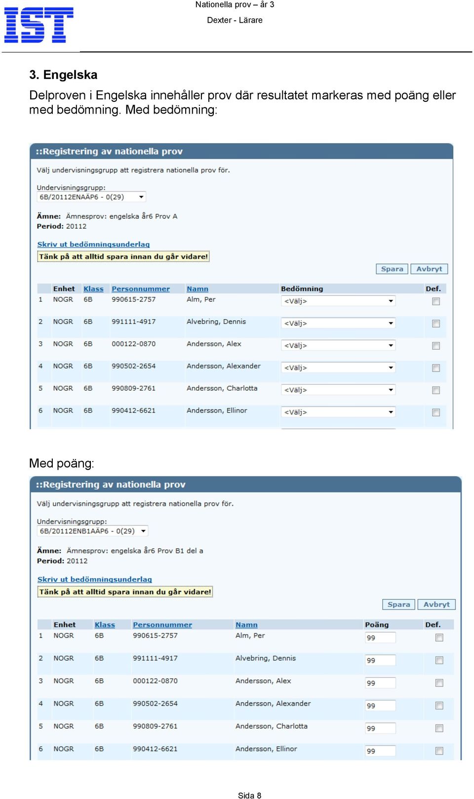 markeras med poäng eller med