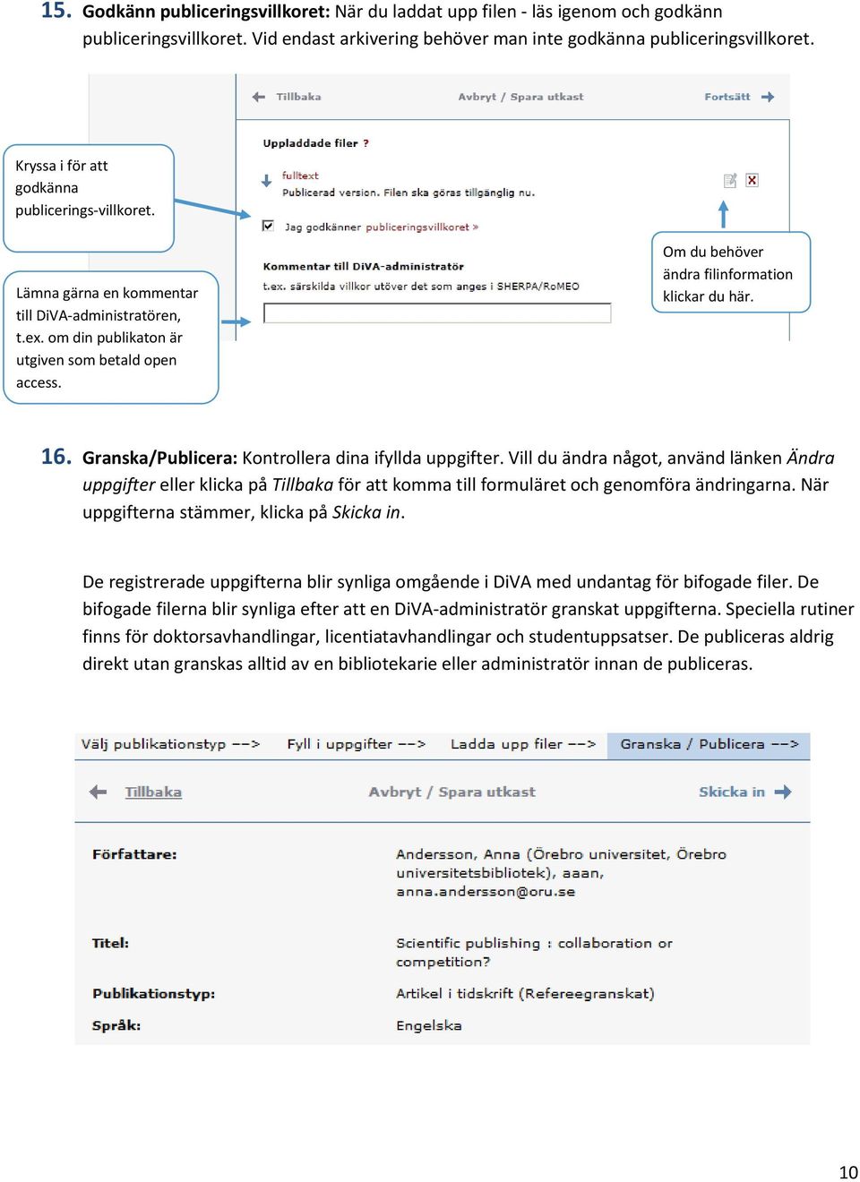 Om du behöver ändra filinformation klickar du här. 16. Granska/Publicera: Kontrollera dina ifyllda uppgifter.