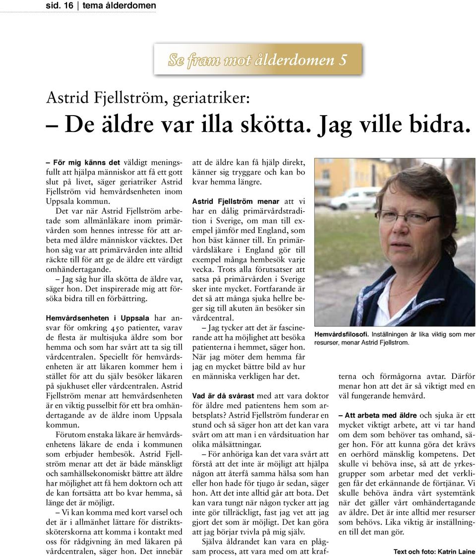 Det var när Astrid Fjellström arbetade som allmänläkare inom primärvården som hennes intresse för att arbeta med äldre människor väcktes.