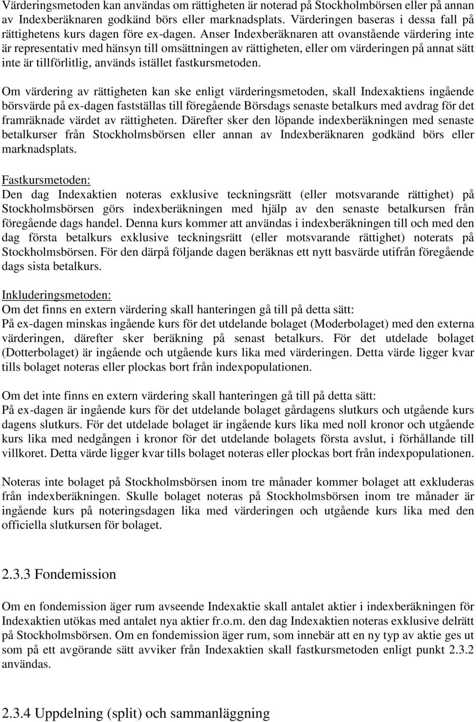 Anser Indexberäknaren att ovanstående värdering inte är representativ med hänsyn till omsättningen av rättigheten, eller om värderingen på annat sätt inte är tillförlitlig, används istället