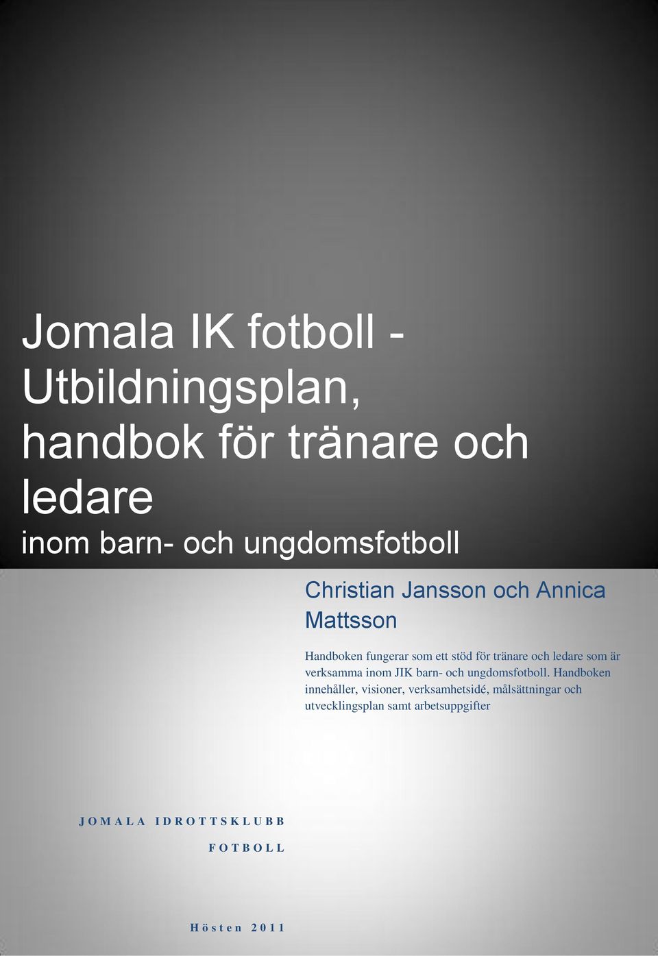 verksamma inom JIK barn- och ungdomsfotboll.