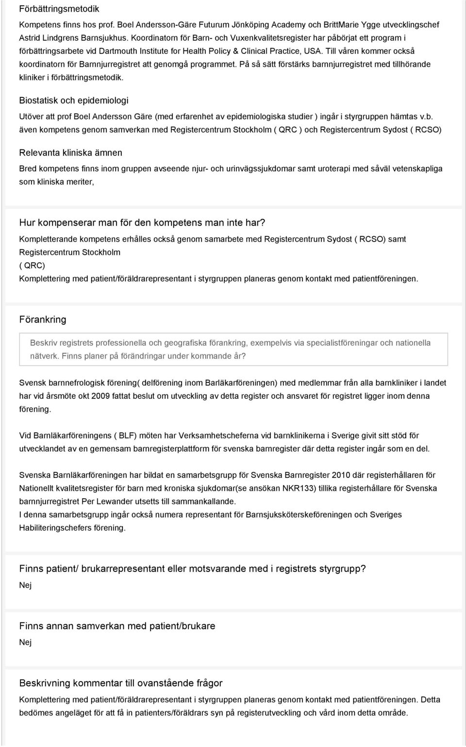 Till våren kommer också koordinatorn för Barnnjurregistret att genomgå programmet. På så sätt förstärks barnnjurregistret med tillhörande kliniker i förbättringsmetodik.