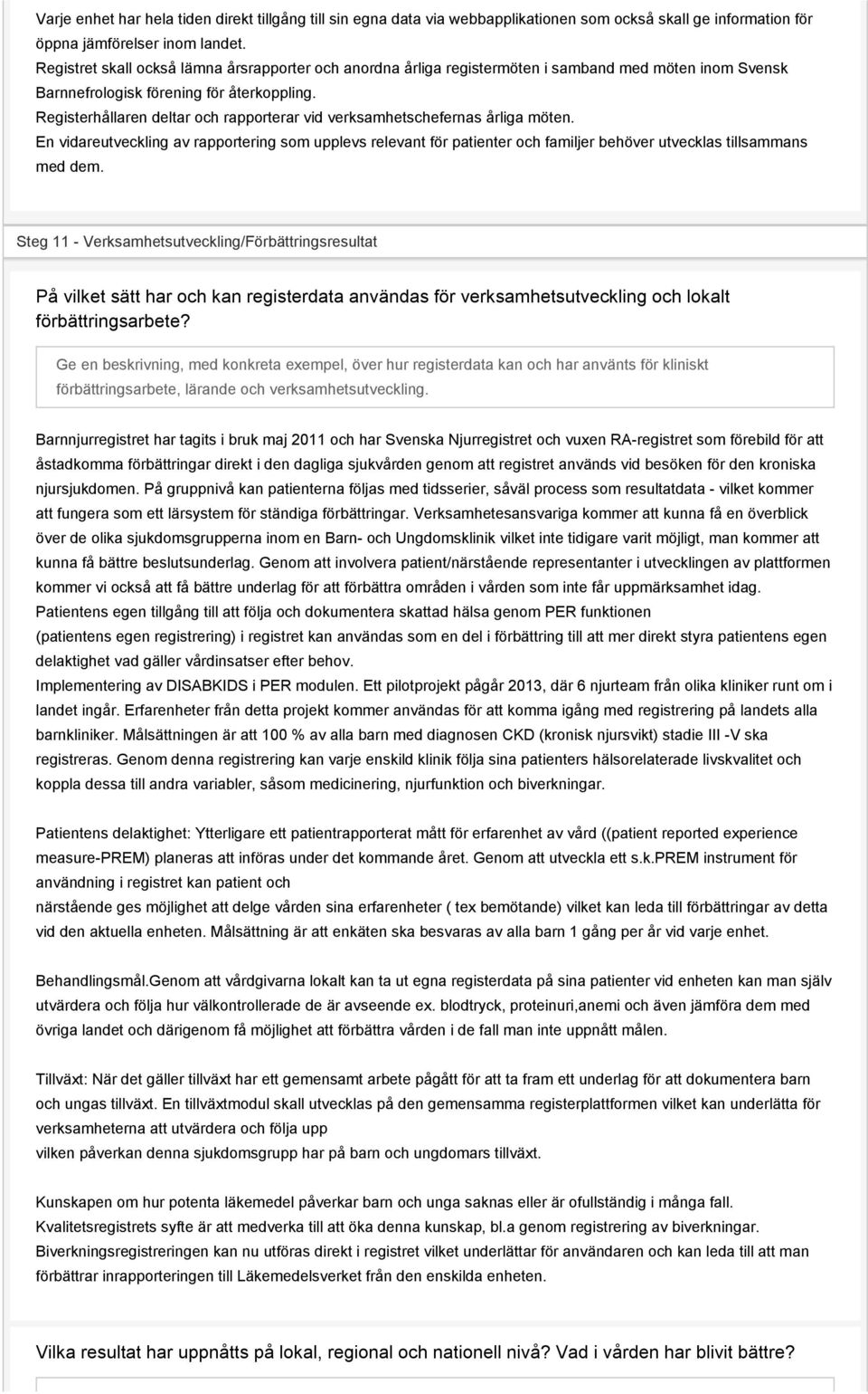 Registerhållaren deltar och rapporterar vid verksamhetschefernas årliga möten.