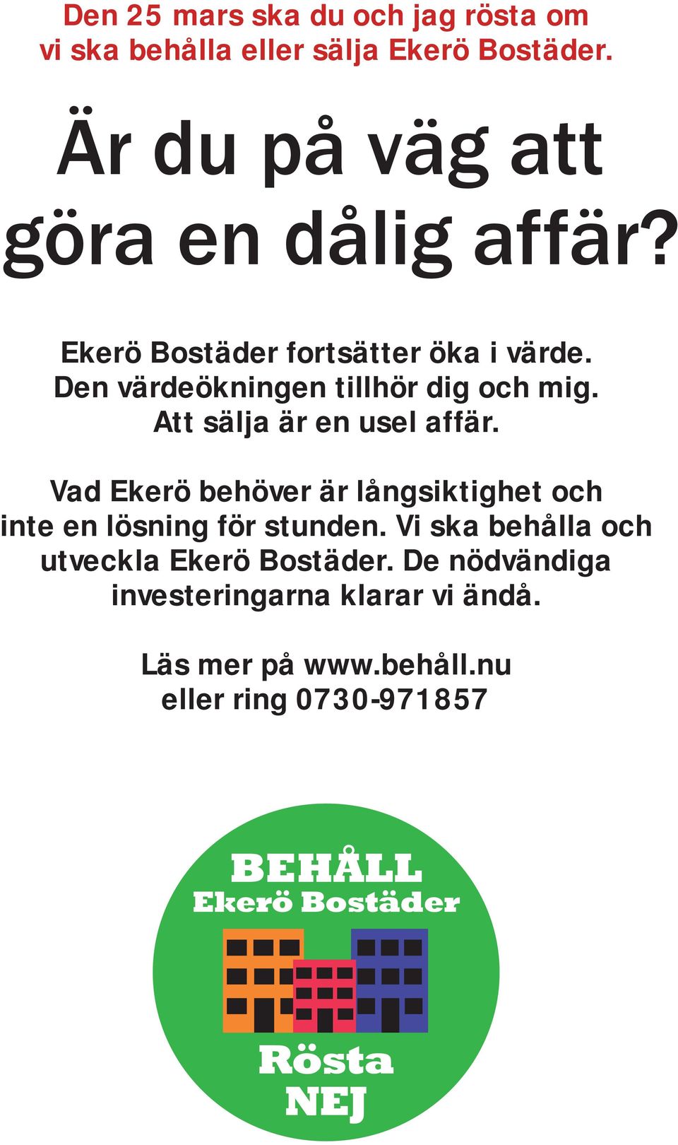 Att sälja är en usel affär. Vad Ekerö behöver är långsiktighet och inte en lösning för stunden.