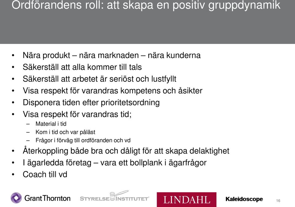 prioritetsordning Visa respekt för varandras tid; Material i tid Kom i tid och var påläst Frågor i förväg till ordföranden och