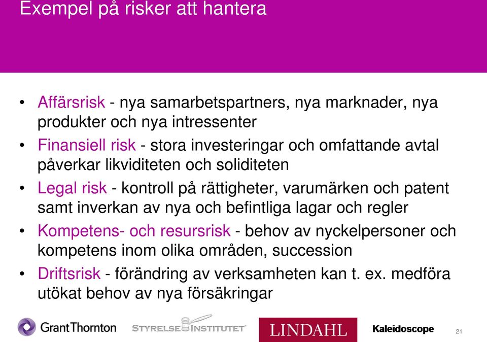 varumärken och patent samt inverkan av nya och befintliga lagar och regler Kompetens- och resursrisk - behov av nyckelpersoner